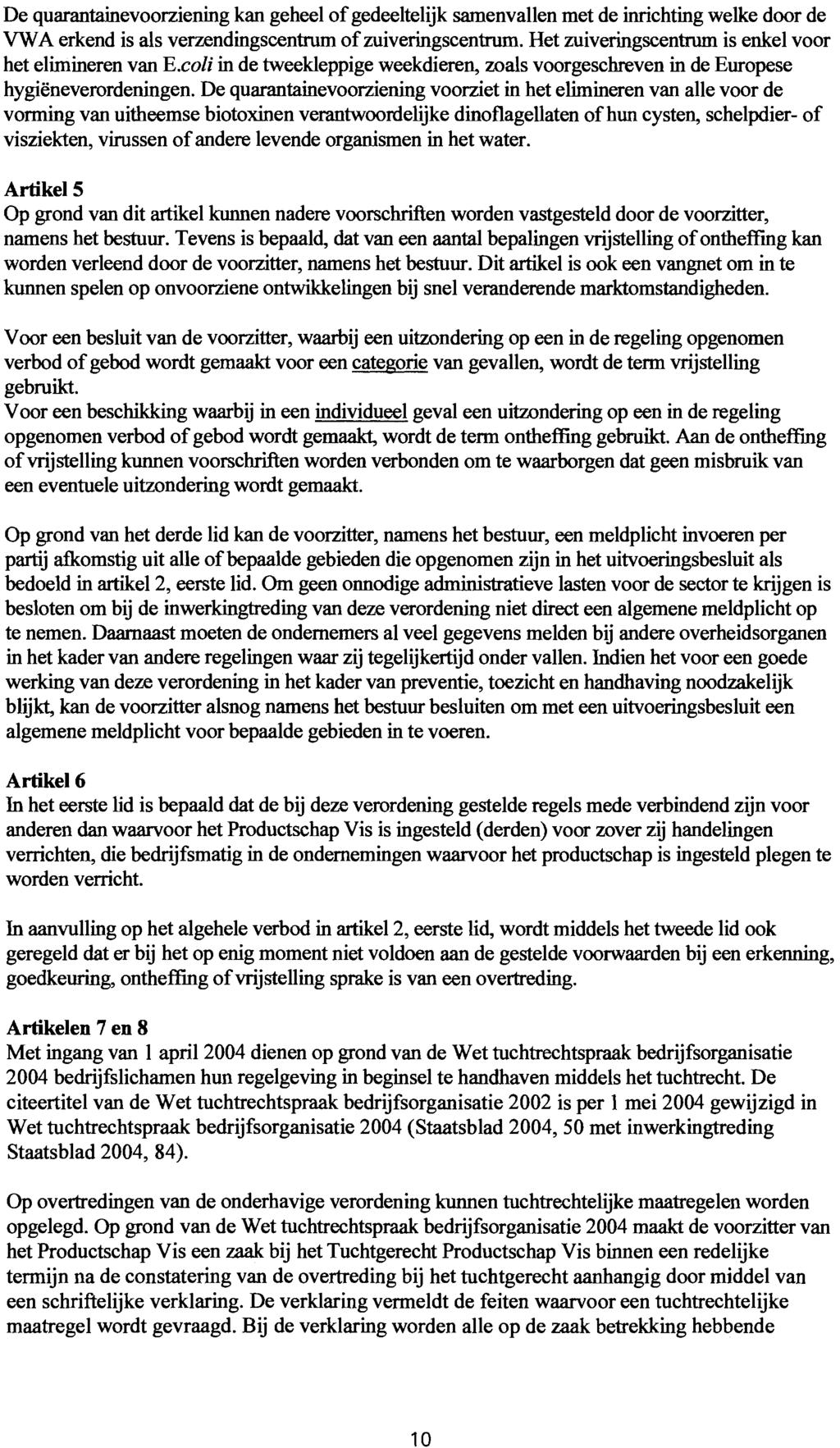 De quarantainevoorziening kan geheel of gedeeltelijk samenvallen met de inrichting welke door de VWA erkend is als verzendingscentrum of zuiveringscentrum.