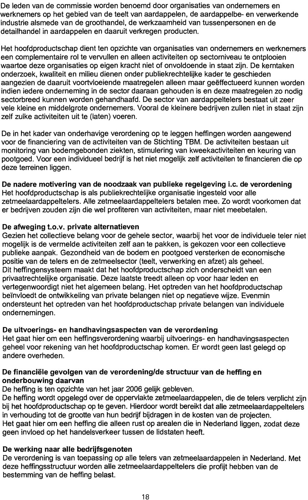 De leden van de commissie worden benoemd door organisaties van ondernemers en werknemers op het gebied van de teelt van aardappelen, de aardappelbe- en verwerkende industrie alsmede van de