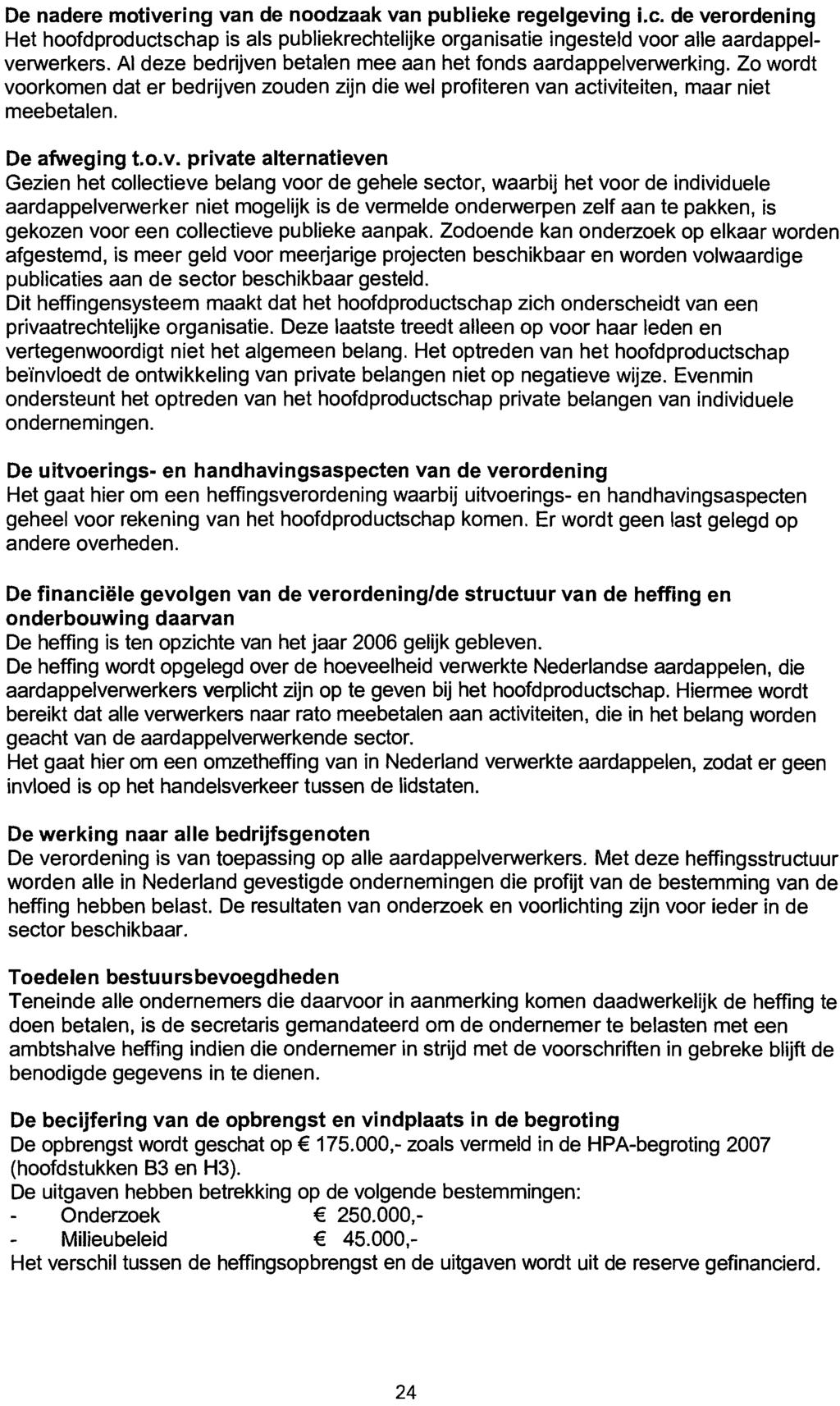 De nadere motivering van de noodzaak van publieke regelgeving i.c. de verordening Het hoofdproductschap is als publiekrechtelijke organisatie ingesteld voor alle aardappelverwerkers.