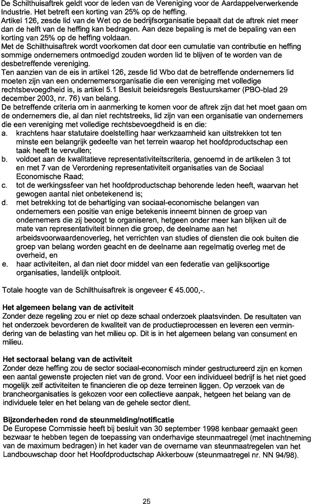 De Schilthuisaftrek geldt voor de leden van de Vereniging voor de Aardappelverwerkende Industrie. Het betreft een korting van 25% op de heffing.