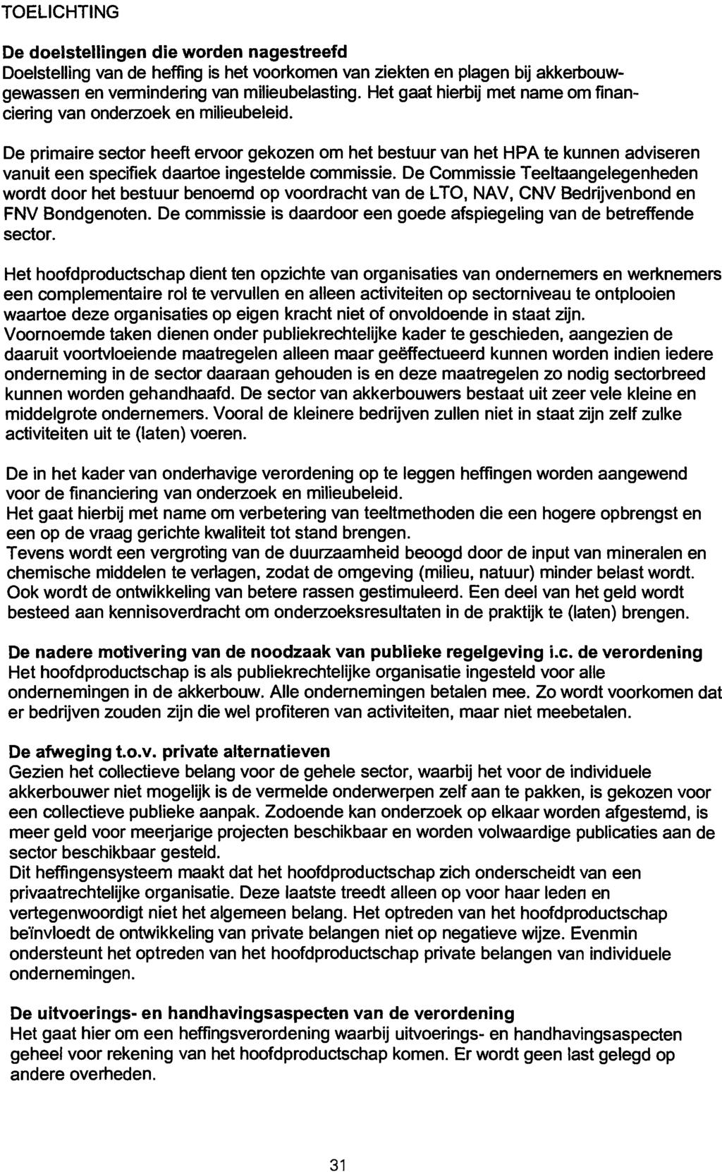 TOELICHTING De doelstellingen die worden nagestreefd Doelstelling van de heffing is het voorkomen van ziekten en plagen bij akkerbouwgewassen en vermindering van milieubelasting.
