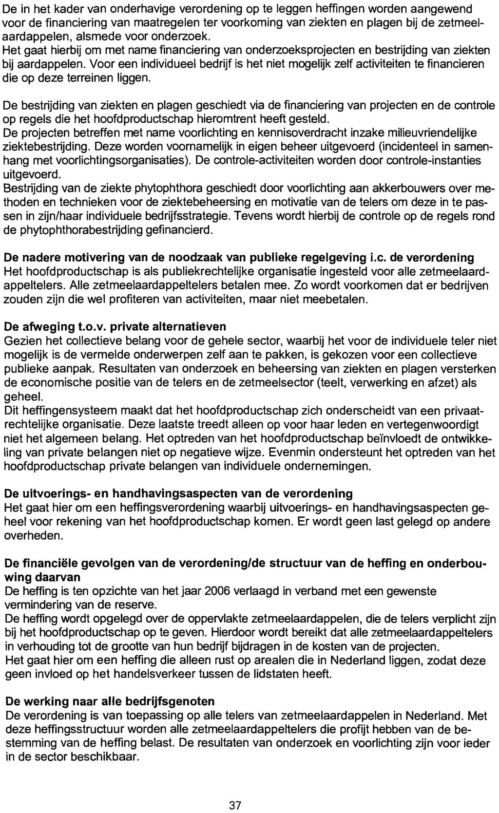 De in het kader van onderhavige verordening op te leggen heffingen worden aangewend voor de financiering van maatregelen ter voorkoming van ziekten en plagen bij de zetmeelaardappelen, alsmede voor