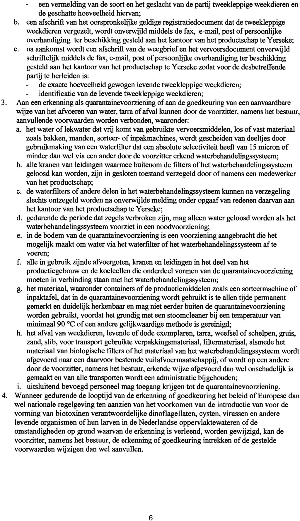 - een vermelding van de soort en het geslacht van de partij tweekleppige weekdieren en de geschatte hoeveelheid hiervan; b.
