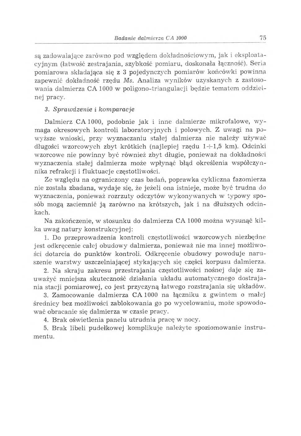 Badanie dalmierza CA 1000 75 są zadowalające zarówno pod względem dokładnościowym, jak i eksploatacyjnym (łatwość zestrajania, szybkość pomiaru, doskonała łączność).