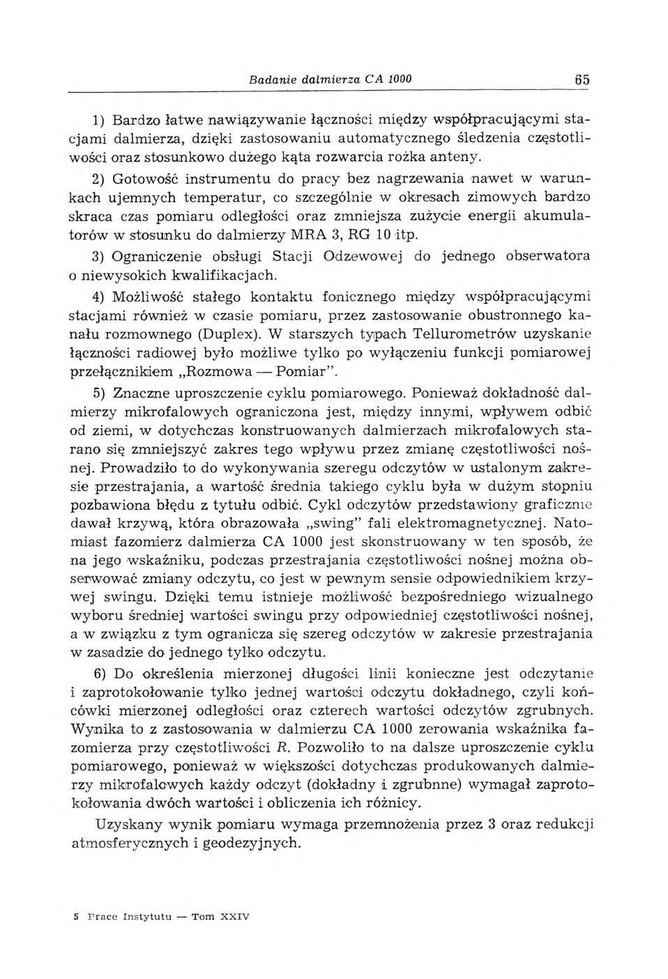Badanie dalmierza C A 1000 65 1) Bardzo łatwe naw iązyw anie łączności m iędzy współpracującym i stacjam i dalmierza, dzięki zastosowaniu automatycznego śledzenia częstotliwości oraz stosunkowo