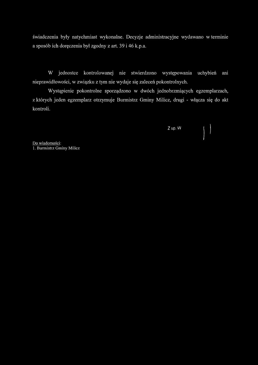 W jednostce kontrolowanej nie stwierdzono występowania uchybień ani nieprawidłowości, w związku z tym nie wydaje się zaleceń