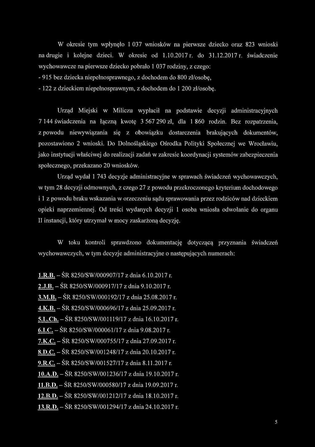 świadczenie wychowawcze na pierwsze dziecko pobrało 1 037 rodziny, z czego: - 915 bez dziecka niepełnosprawnego, z dochodem do 800 zł/osobę, - 122 z dzieckiem niepełnosprawnym, z dochodem do 1 200