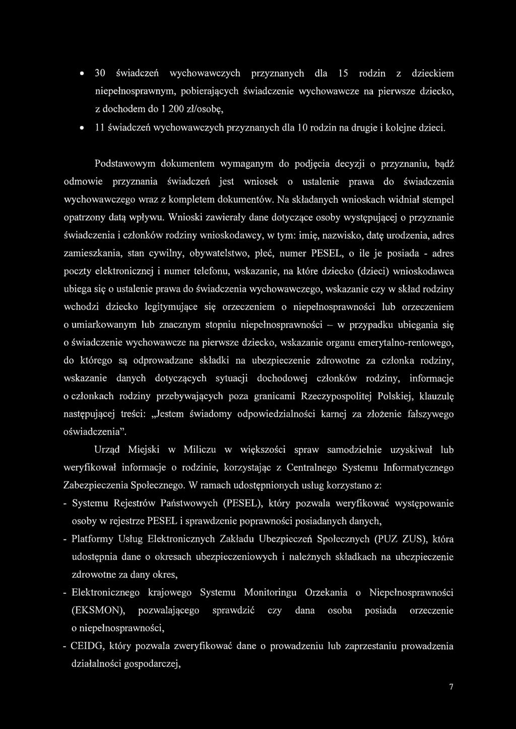 Podstawowym dokumentem wymaganym do podjęcia decyzji o przyznaniu, bądź odmowie przyznania świadczeń jest wniosek o ustalenie prawa do świadczenia wychowawczego wraz z kompletem dokumentów.
