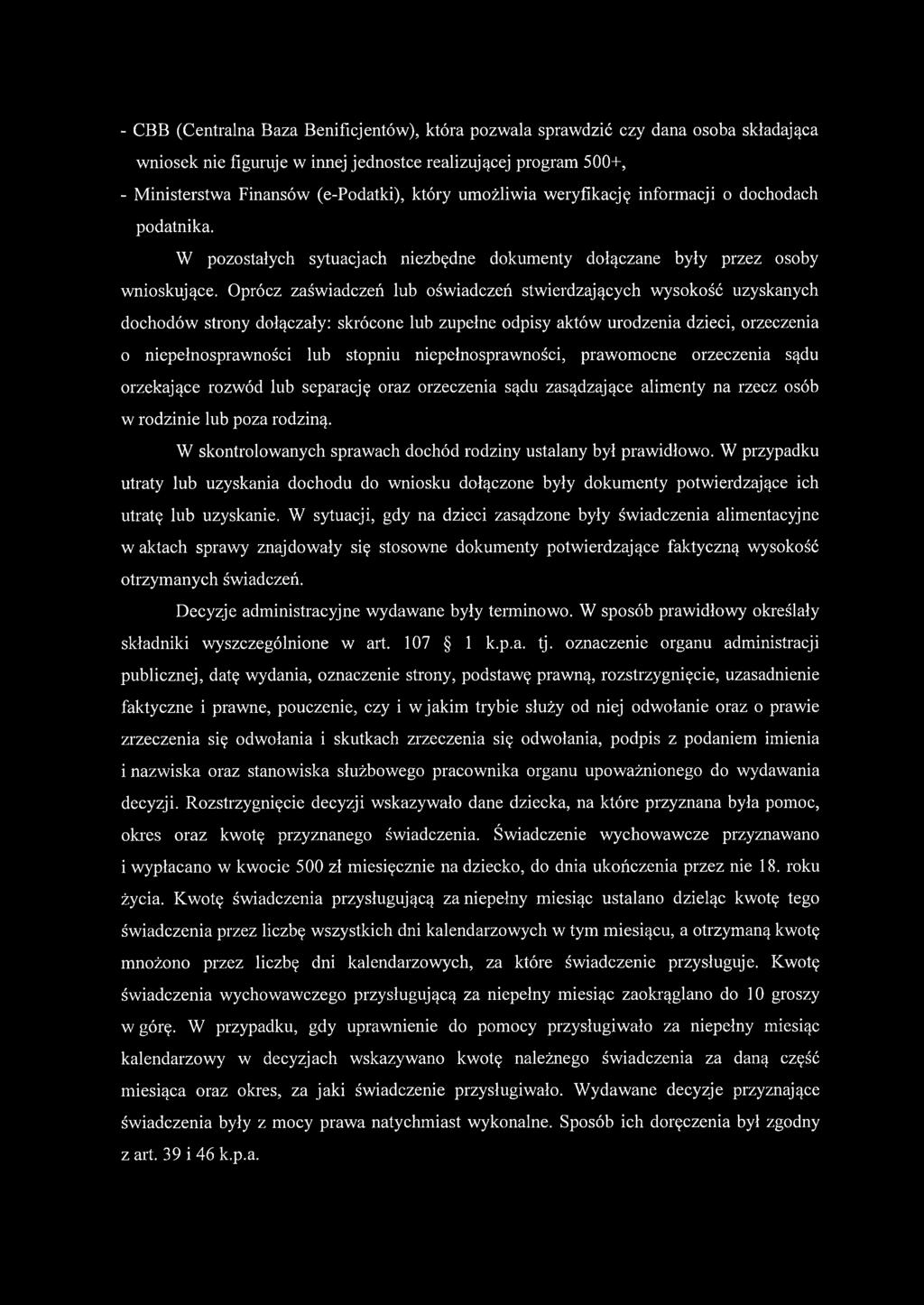 Oprócz zaświadczeń lub oświadczeń stwierdzających wysokość uzyskanych dochodów strony dołączały: skrócone lub zupełne odpisy aktów urodzenia dzieci, orzeczenia 0 niepełnosprawności lub stopniu