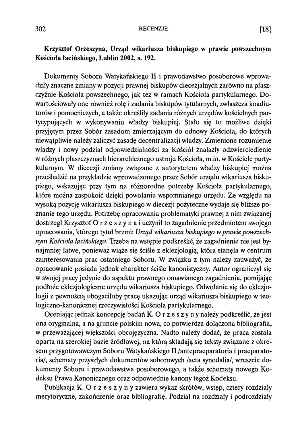 302 RECENZJE [18] K rzysztof O rzeszyna, Urząd wikariusza biskupiego w prawie powszechnym K ościoła łacińskiego, Lublin 2002, s. 192.