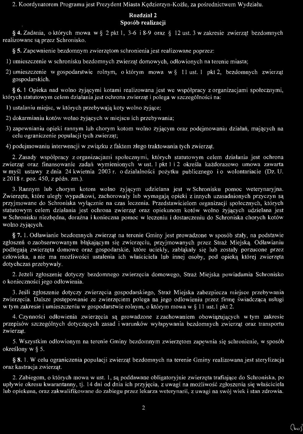 l Opieka nad wolno żyjącymi kotami realizowana jest we współpracy z organizacjami społecznymi, których statutowym celem działania jest ochrona zwierząt i polega w szczególno ś ci na: l) ustalaniu