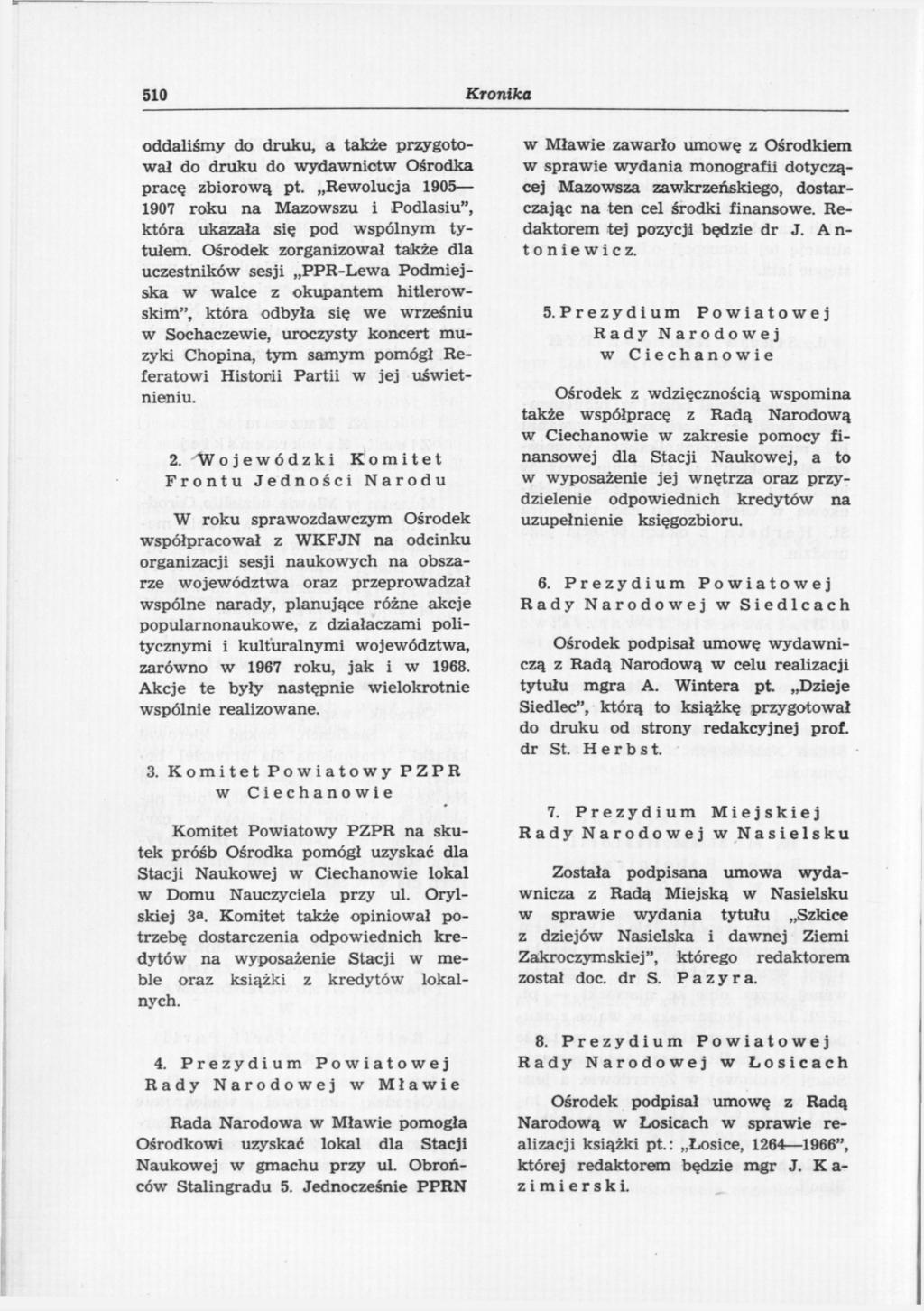 510 Kronika oddaliśmy do druku, a także przygotował do druku do wydawnictw Ośrodka pracę zbiorową pt. Rewolucja 1905 1907 roku na Mazowszu i Podlasiu", która ukazała się pod wspólnym tytułem.