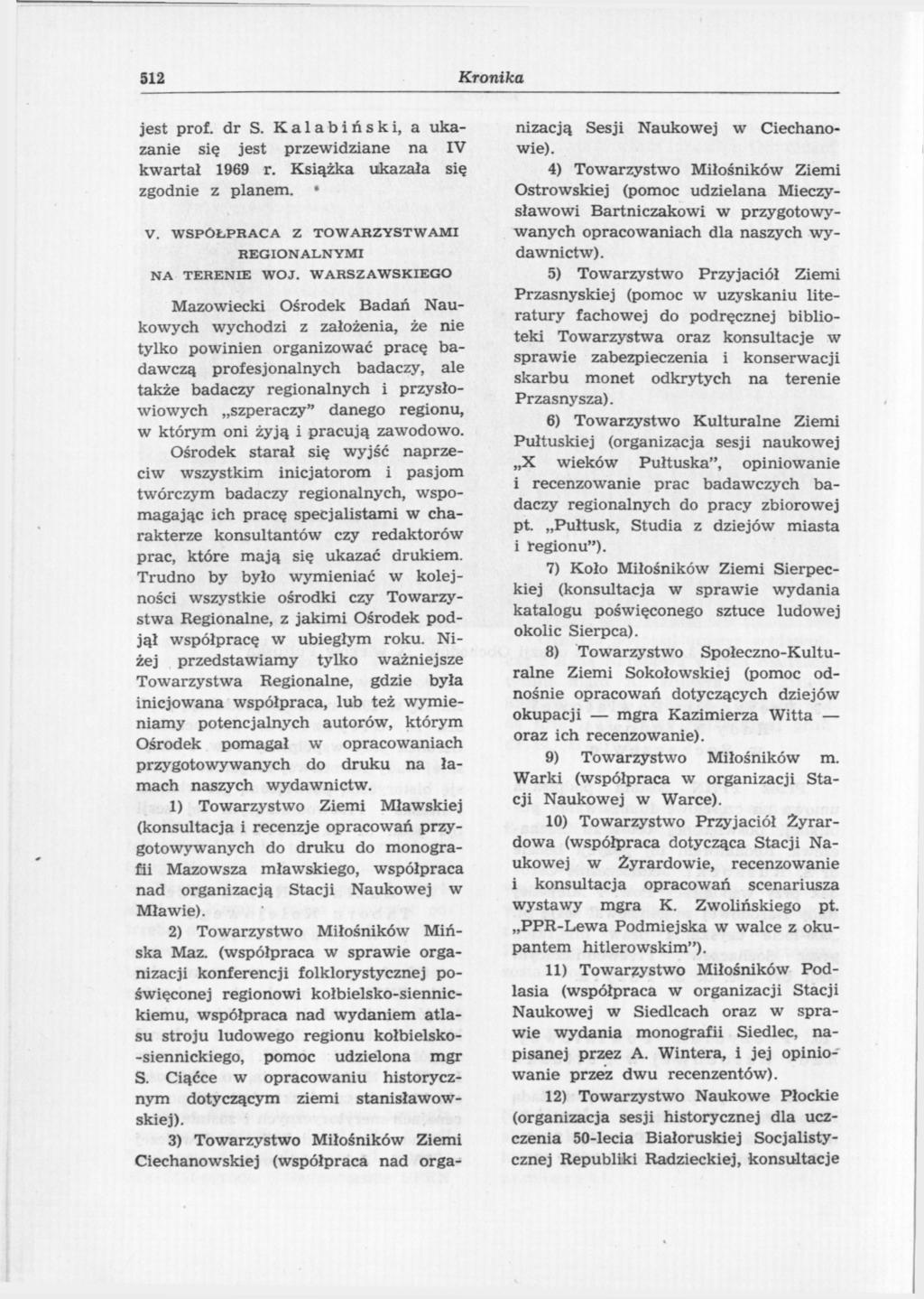 512 Kronika jest prof. dr S. Kalabiński, a ukazanie się jest przewidziane na IV kwartał 1969 r. Książka ukazała się zgodnie z planem. V. WSPÓŁPRACA Z TOWARZYSTWAMI REGIONALNYMI NA TERENIE WOJ.