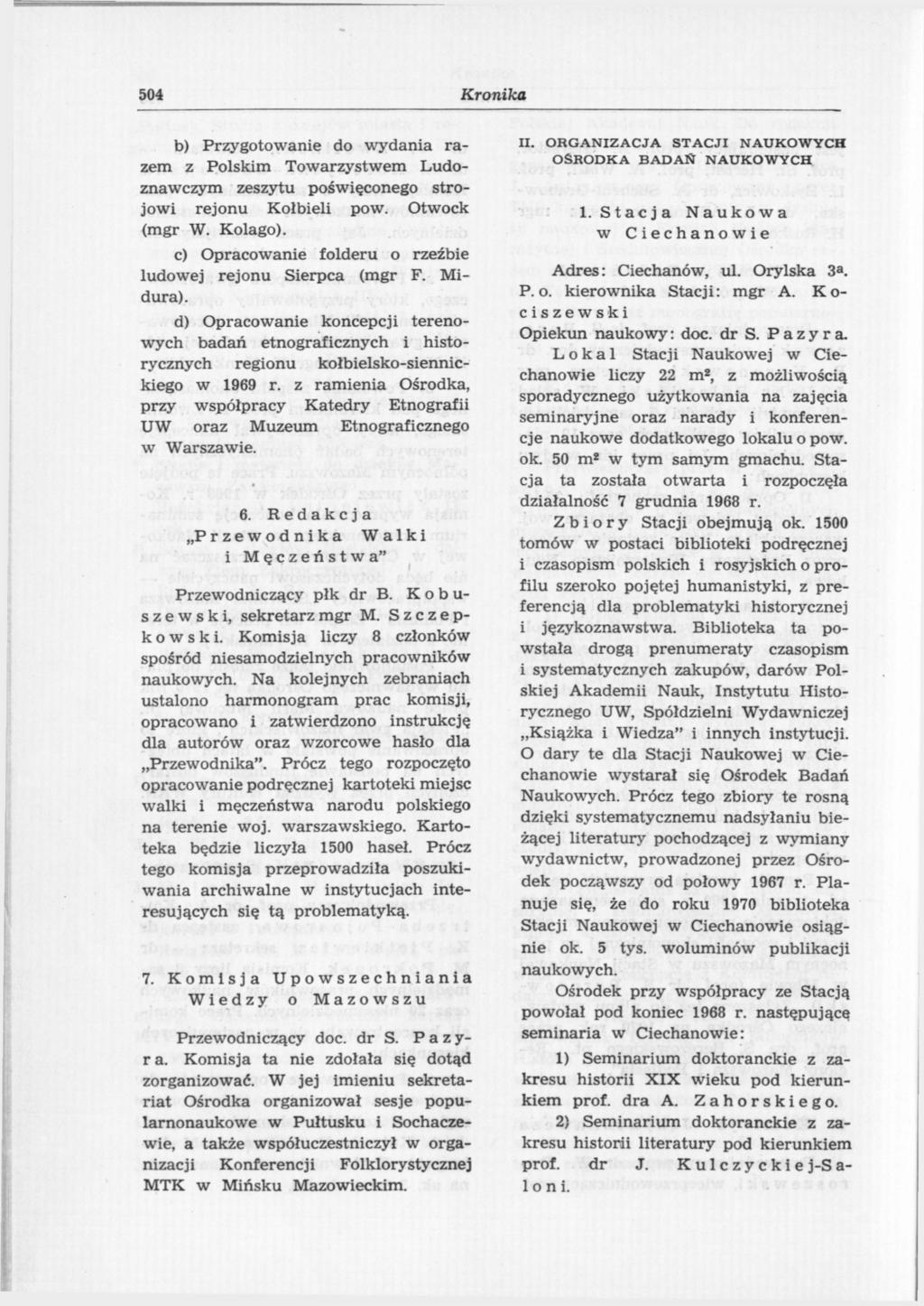 504 Kronika b) Przygotowanie do wydania razem z Polskim Towarzystwem Ludoznawczym zeszytu poświęconego strojowi rejonu Kołbieli pow. Otwock (mgr W. Kolago).