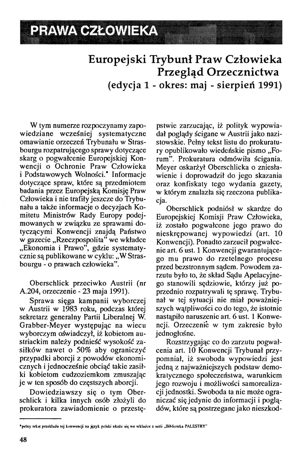 PRAWA CZŁOWIEKA Europejski Trybunł Praw Człowieka Przegląd Orzecznictwa (edycja 1 - okres: maj - sierpień 1991) W tym numerze rozpoczynamy zapowiedziane wcześniej systematyczne omawianie orzeczeń