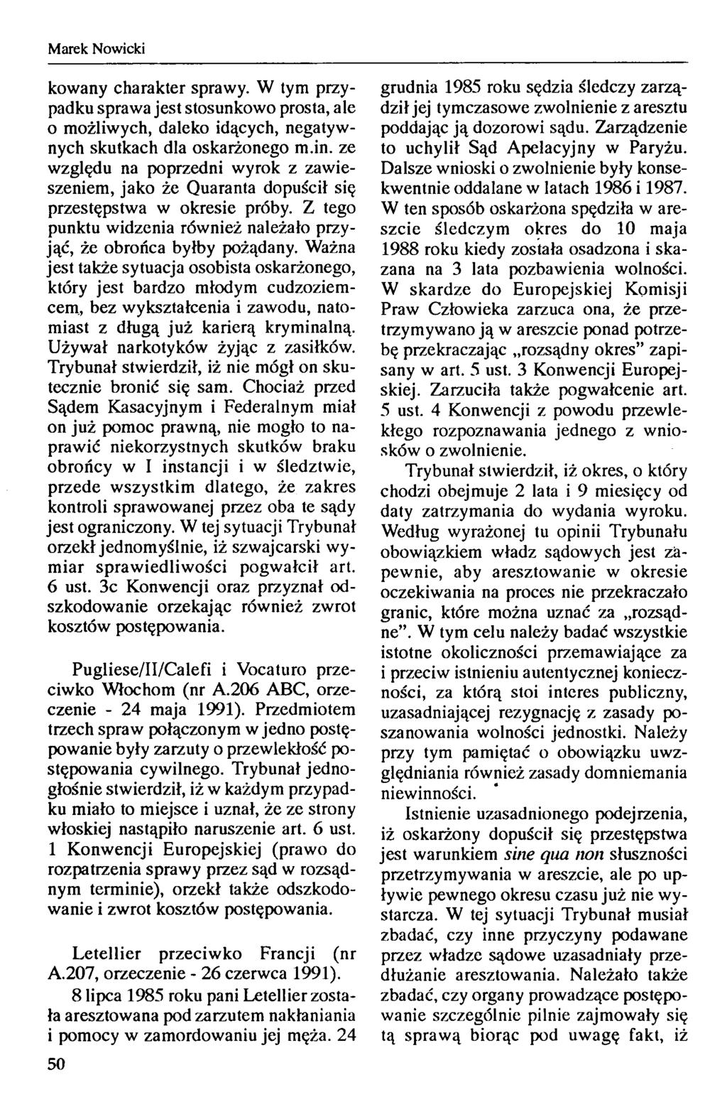 Marek Nowicki kowany charakter sprawy. W tym przypadku sprawa jest stosunkowo prosta, ale 0 możliwych, daleko idących, negatywnych skutkach dla oskarżonego m.in.