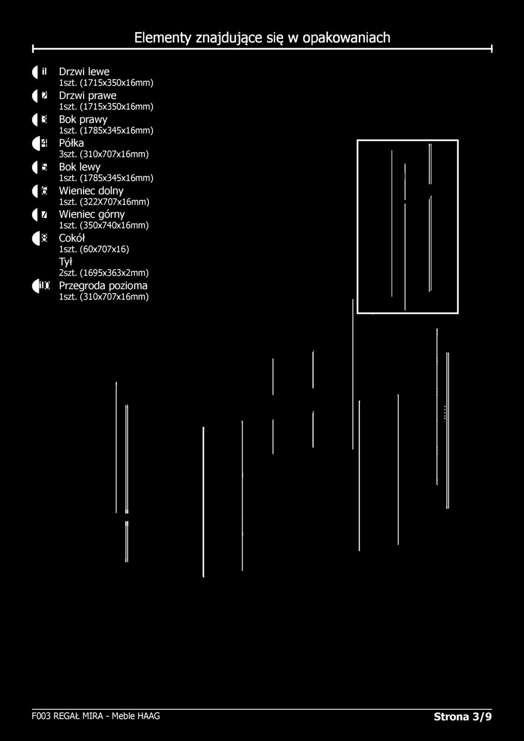 (1785x345x16mm) ^ 6 Wieniec dolny 1szt. (322X707x16mm) ^ 7 Wieniec górny 1szt. (350x740x16mm) ^ 8 Cokół 1szt.