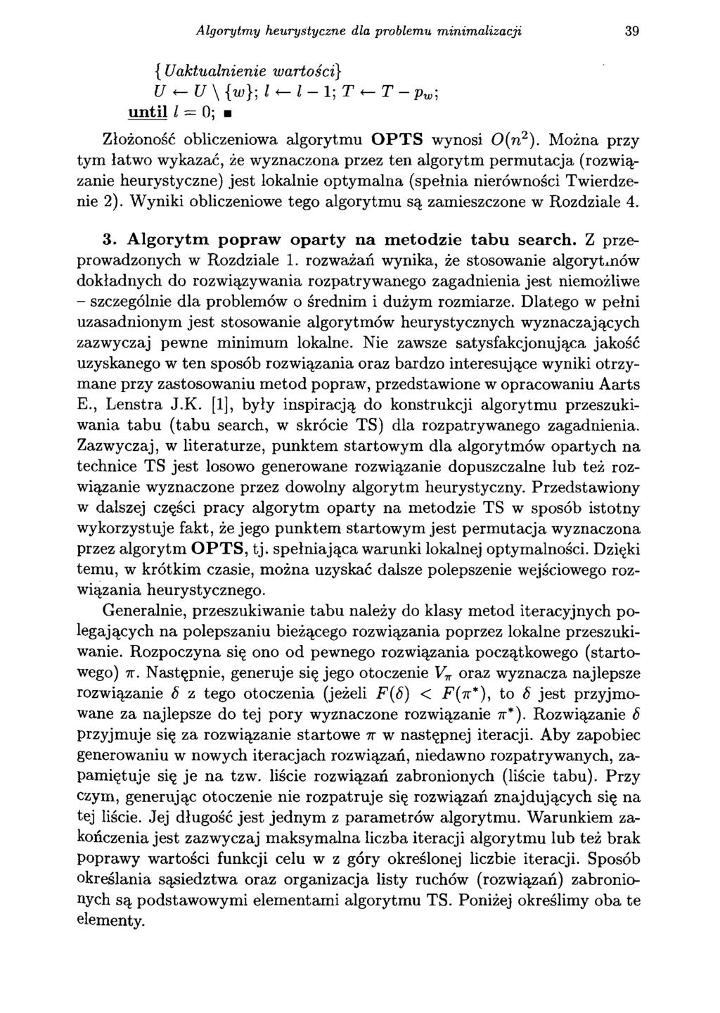 Algorytmy heurystyczne dla problemu minimalizacji 39 { Uaktualnienie wartości} U <- U \ M ; Z< Z 1; T < T pw\ until Z= 0; Złożoność obliczeniowa algorytmu O P T S wynosi 0 (n 2).