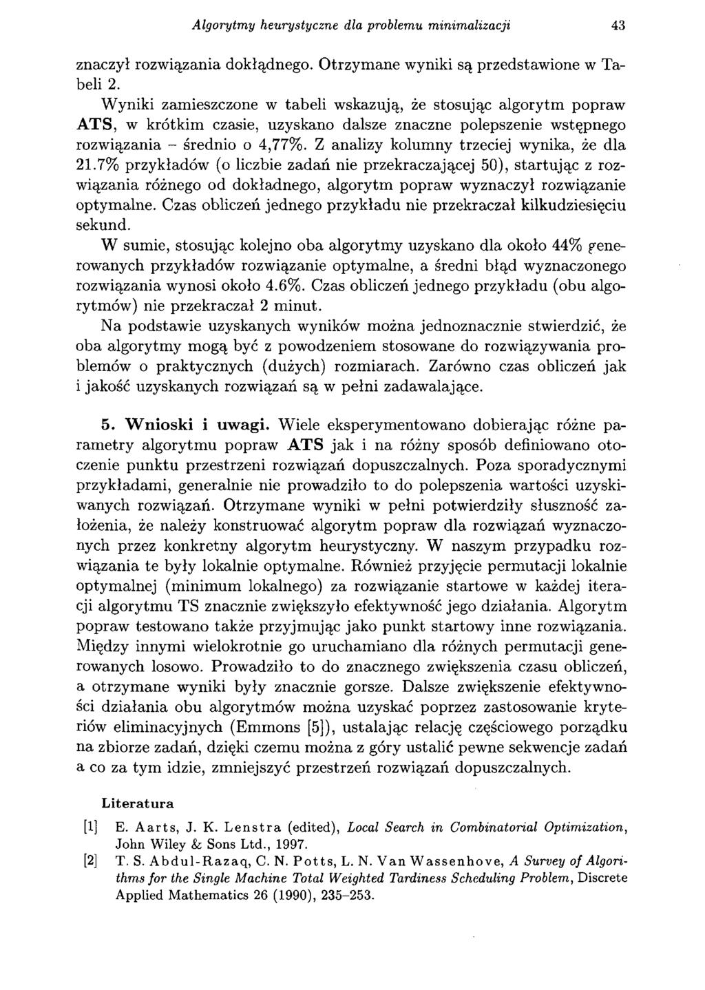 Algorytmy heurystyczne dla problemu minimalizacji 43 znaczył rozwiązania dokłądnego. Otrzymane wyniki są przedstawione w Tabeli 2.