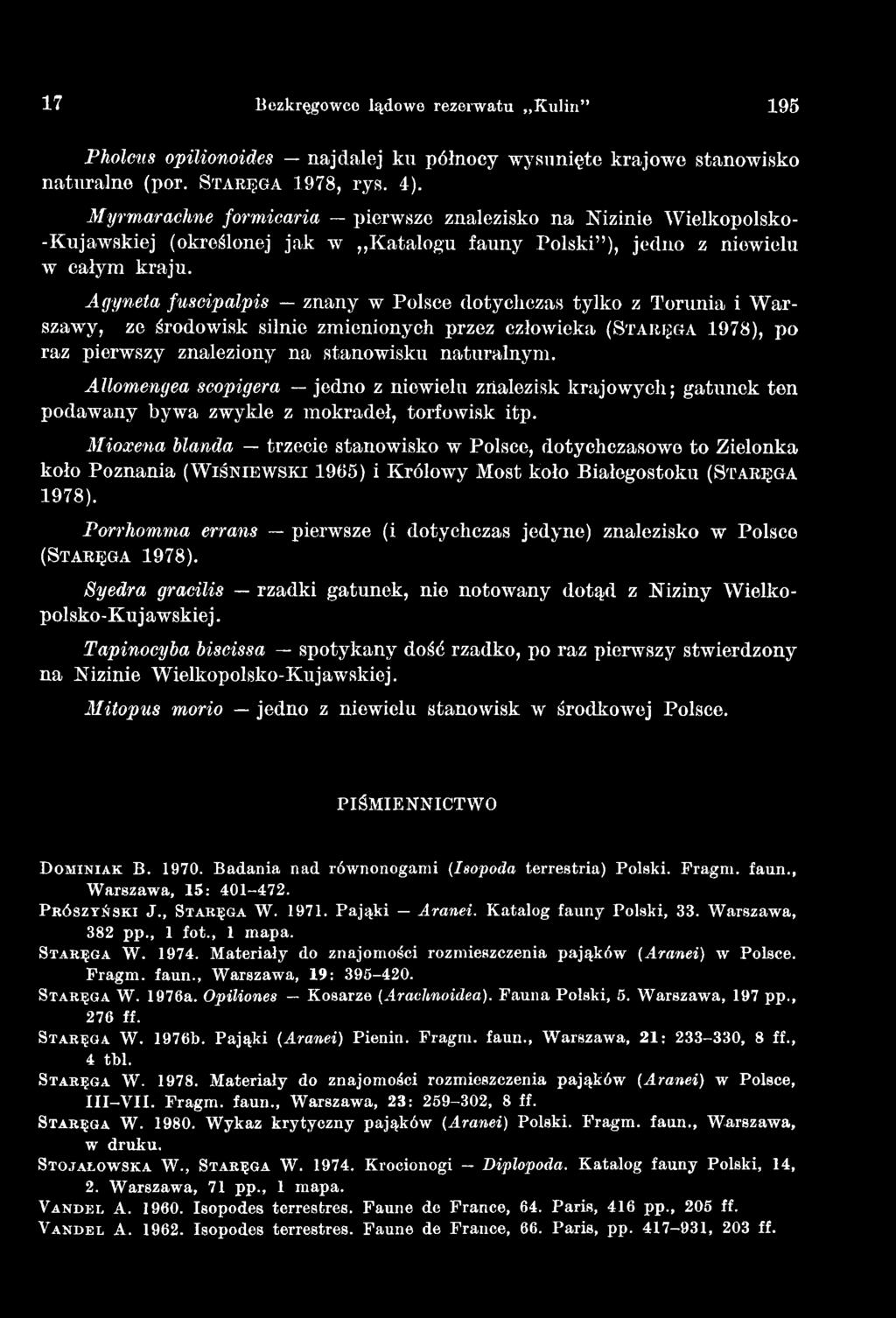 Mioxena blanda trzecie stanowisko w Polsce, dotychczasowo to Zielonka koło Poznania (W iś n ie w s k i 19(55) i Królowy Most koło Białegostoku (Staręg a 1978).