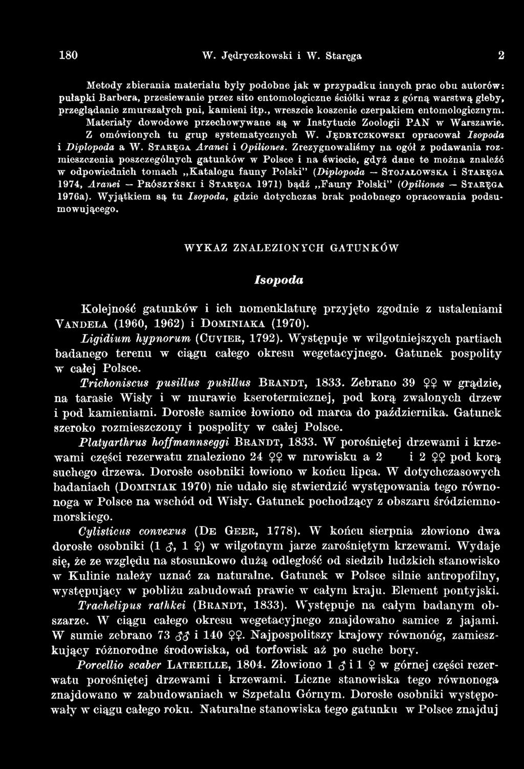Zrezygnowaliśmy na ogół z podawania rozmieszczenia poszczególnych gatunków w Polsce i na świecie, gdyż dane te można znaleźć w odpowiednich tomach Katalogu fauny Polski (Diplopoda S t o j a ł o w s k