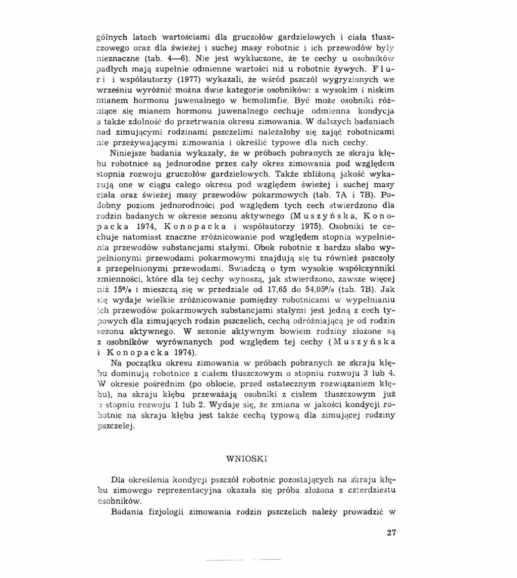 s gólnych latach wartościami dla gruczołów gardzielowych i ciała tłuszczowego oraz dla świeżej i suchej masy robotnic i ich przewodów były nieznaczne (tab. 4-6).