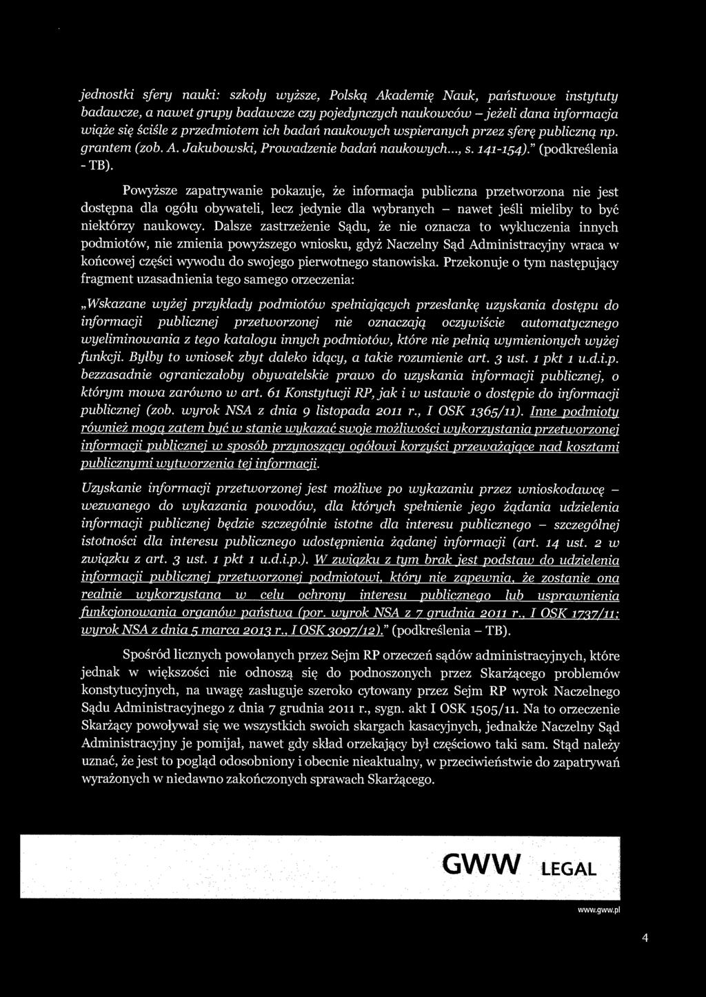 jednostki sfery nauki: szkoły wyższe, Polską Akademię Nauk, państwowe instytuty badawcze, a nawet grupy badawcze czy pojedynczych naukowców -jeżeli dana informacja wiąże się ściśle z przedmiotem ich