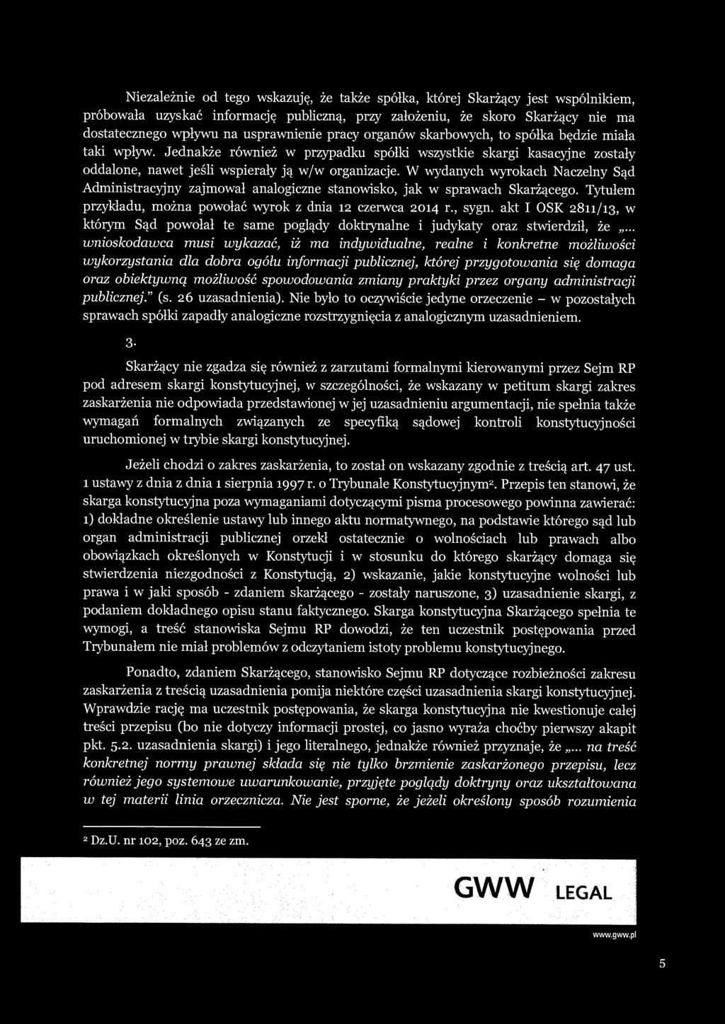 W wydanych wyrokach Naczelny Sąd Administracyjny zajmował analogiczne stanowisko, jak w sprawach Skarżącego. Tytułem przykładu, można powołać wyrok z dnia 12 czerwca 2014 r., sygn.
