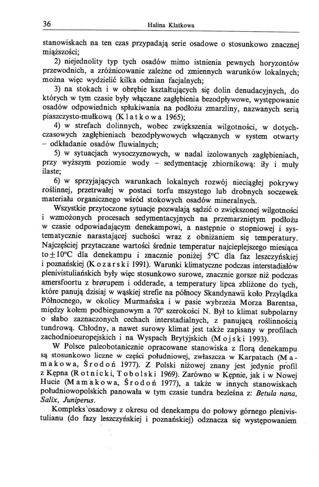 36 Halina Klatkowa stanowiskach na ten czas przypadają serie osadowe o stosunkowo znacznej miąższości; 2) niejednolity typ tych osadów mimo istnienia pewnych horyzontów przewodnich, a zróżnicowanie