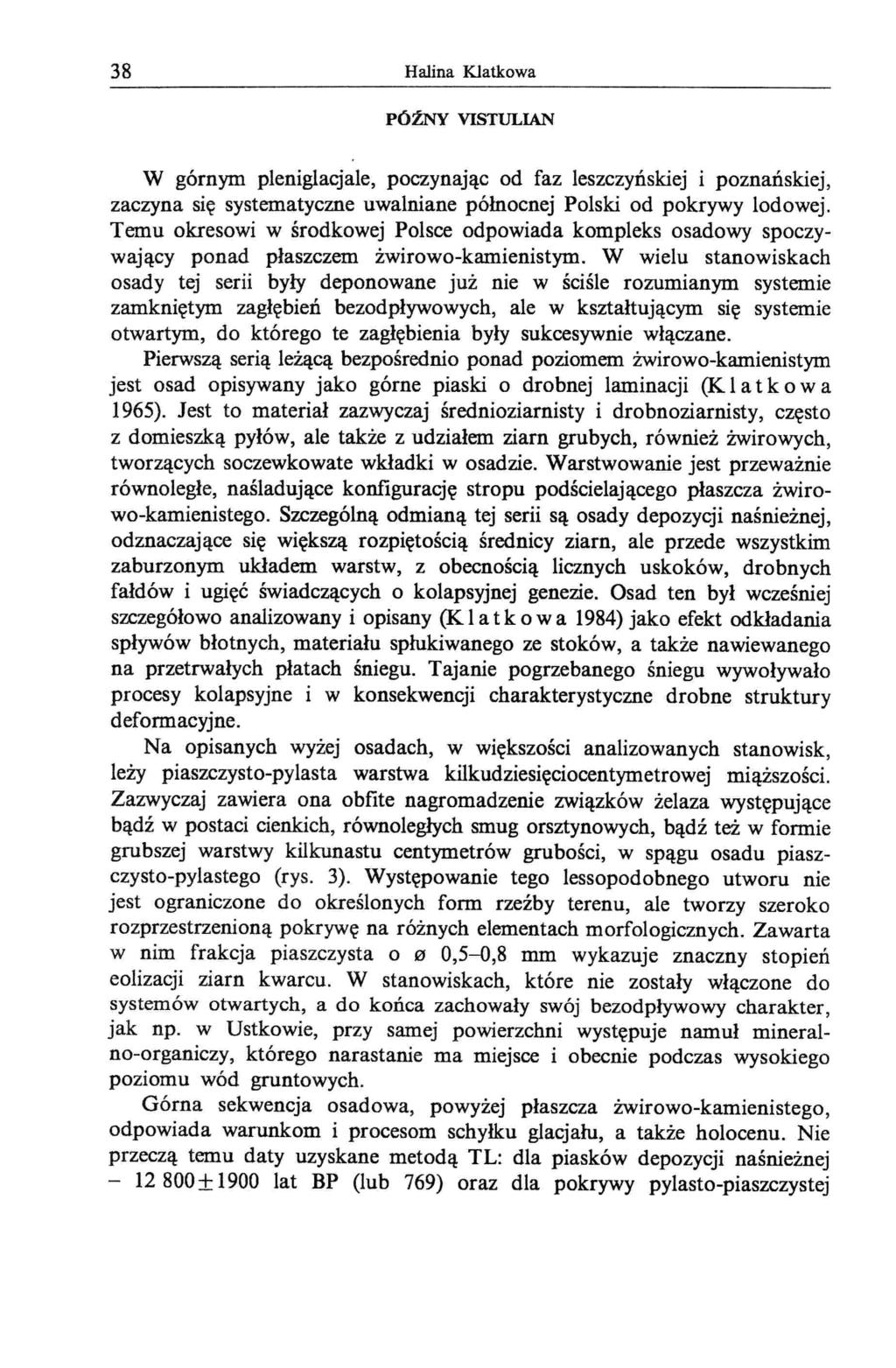 38 Halina Klatkowa późny VI8TULIAN W górnym pleniglacjale, poczynając od faz leszczyńskiej i poznańskiej, zaczyna się systematyczne uwalniane północnej Polski od pokrywy lodowej.