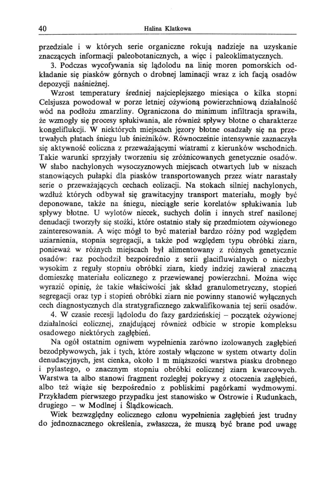 40 Halina Klatkowa przedziale i w których serie organiczne rokują nadzieje na uzyskanie znaczących informacji paleobotanicznych, a więc i paleoklimatycznych. 3.