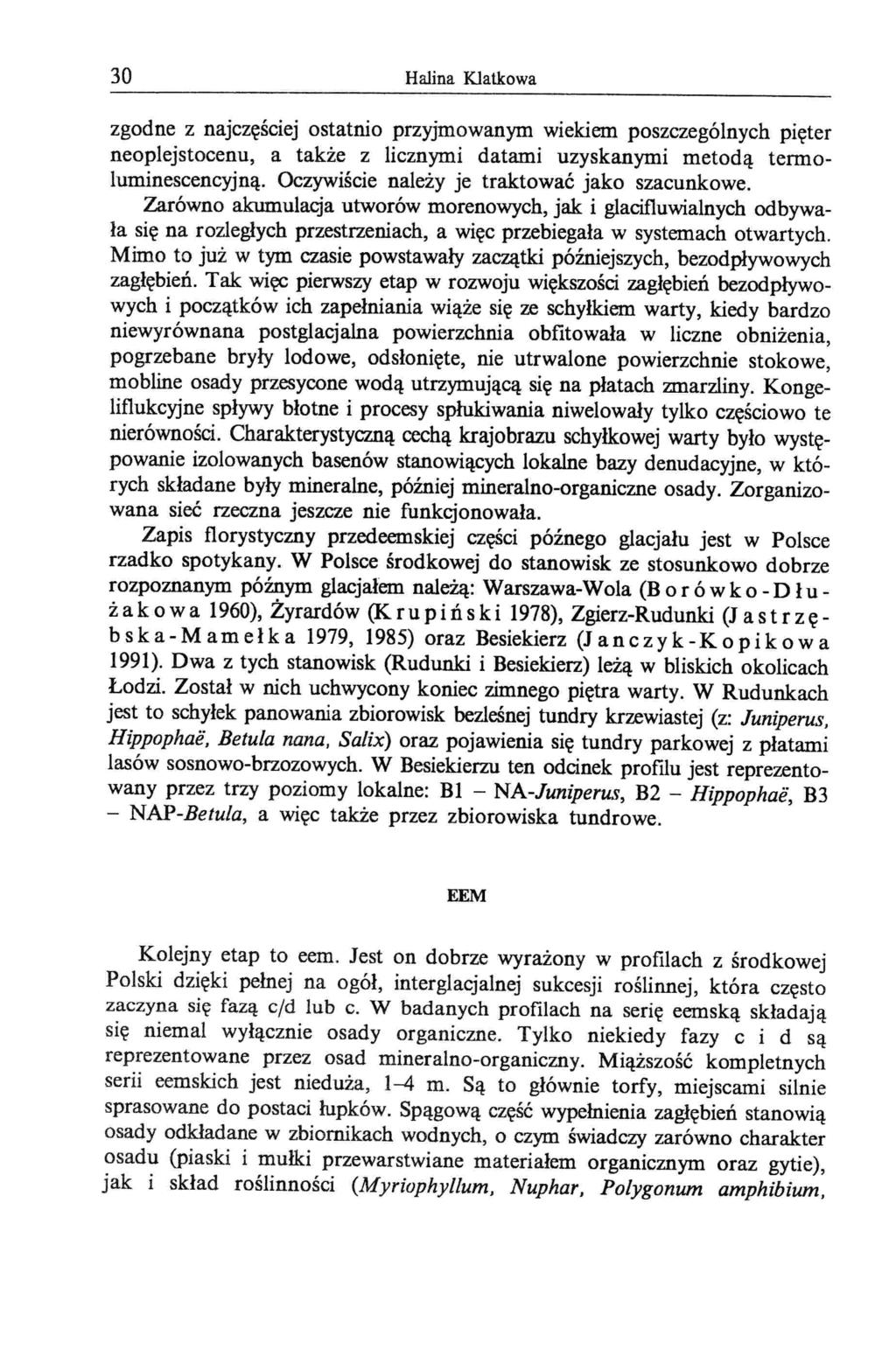 30 Halina Klatkowa zgodne z najczęściej ostatnio przyjmowanym wiekiem poszczególnych pięter neoplejstocenu, a także z licznymi datami uzyskanymi metodą termoluminescencyjną.