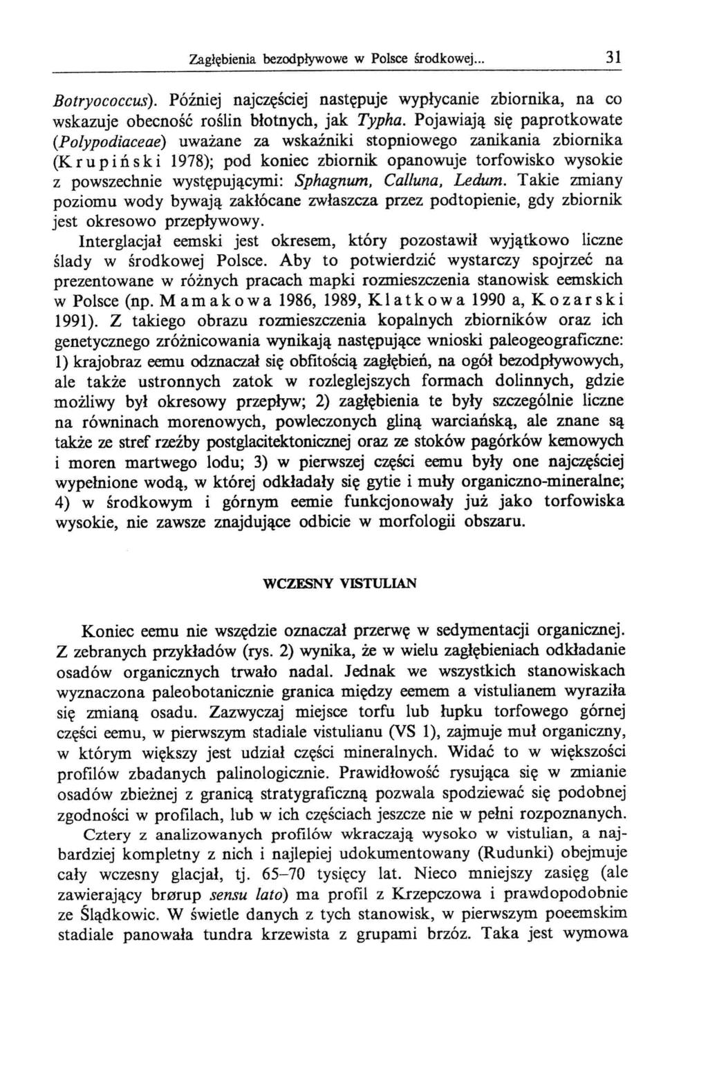 zagłębienia bezodpływowe w Polsce środkowej... 31 Botryococcus). Później najczęściej następuje wypłycanie zbiornika, na co wskazuje obecność roślin błotnych, jak Typha.