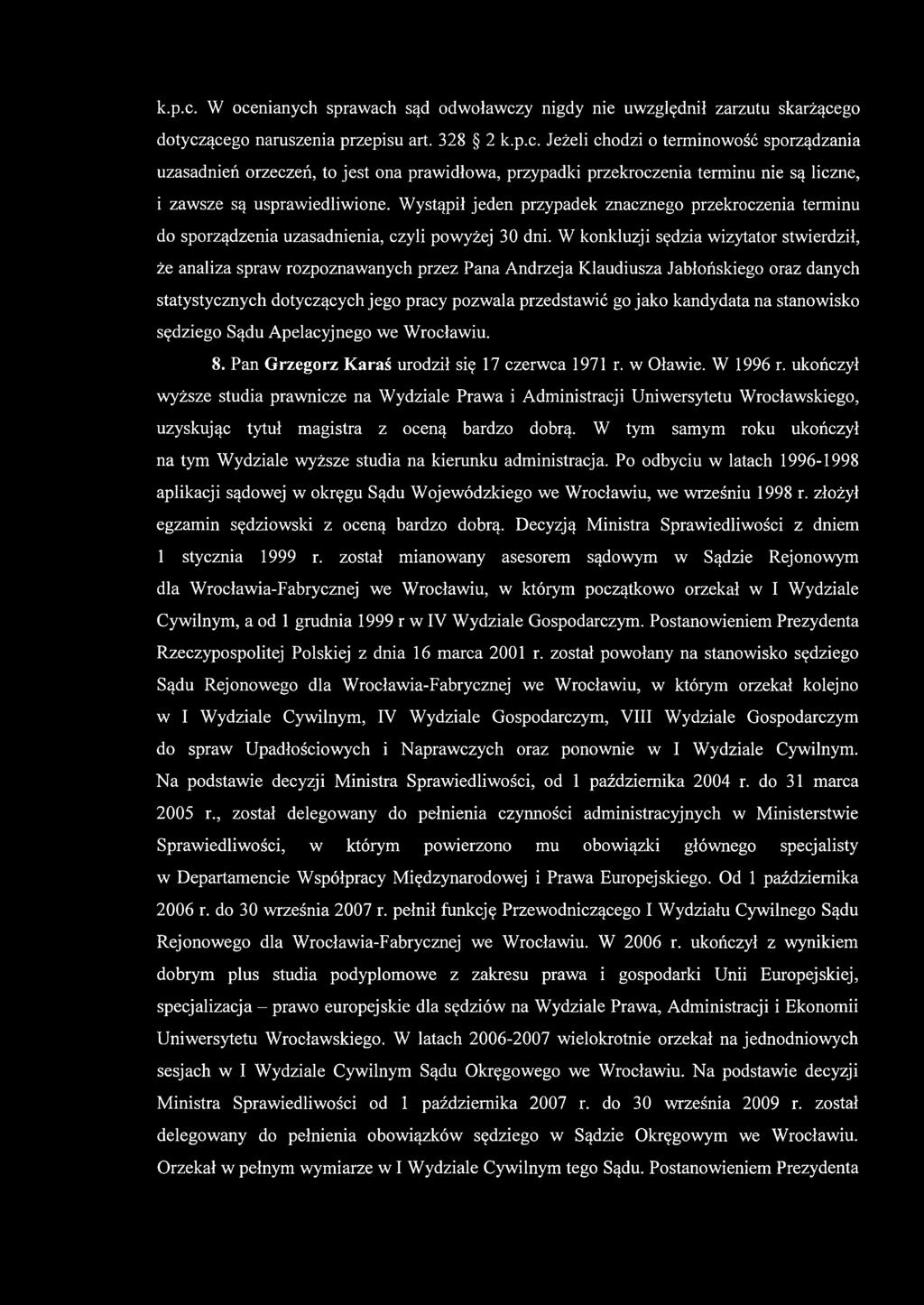 W konkluzji sędzia wizytator stwierdził, że analiza spraw rozpoznawanych przez Pana Andrzeja Klaudiusza Jabłońskiego oraz danych statystycznych dotyczących jego pracy pozwala przedstawić go jako