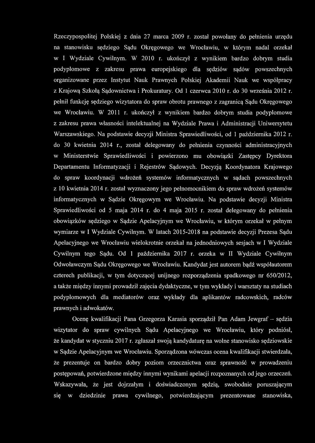 Krajową Szkołą Sądownictwa i Prokuratury. Od 1 czerwca 2010 r. do 30 września 2012 r. pełnił funkcję sędziego wizytatora do spraw obrotu prawnego z zagranicą Sądu Okręgowego we Wrocławiu. W 2011 r.
