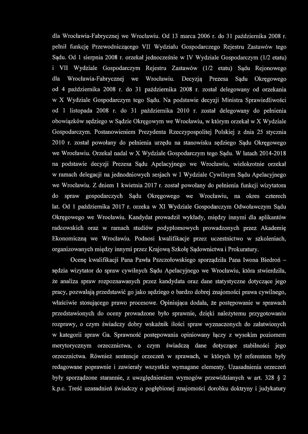 Decyzją Prezesa Sądu Okręgowego od 4 października 2008 r. do 31 października 2008 r. został delegowany od orzekania w X Wydziale Gospodarczym tego Sądu.