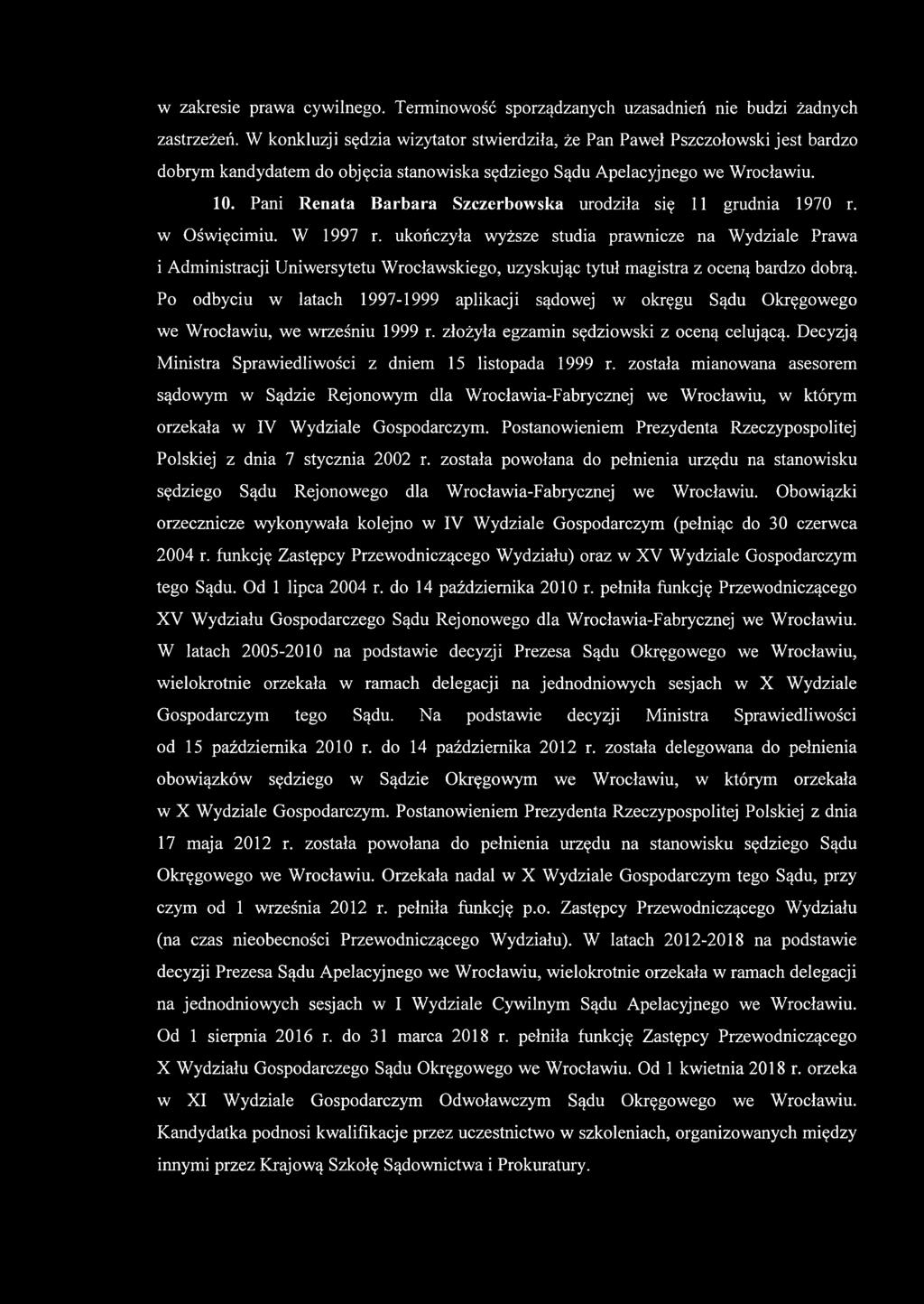 Pani Renata Barbara Szczerbowska urodziła się 11 grudnia 1970 r. w Oświęcimiu. W 1997 r.