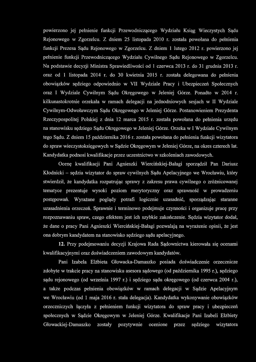 Na podstawie decyzji Ministra Sprawiedliwości od 1 czerwca 2013 r. do 31 grudnia 2013 r. oraz od 1 listopada 2014 r. do 30 kwietnia 2015 r.