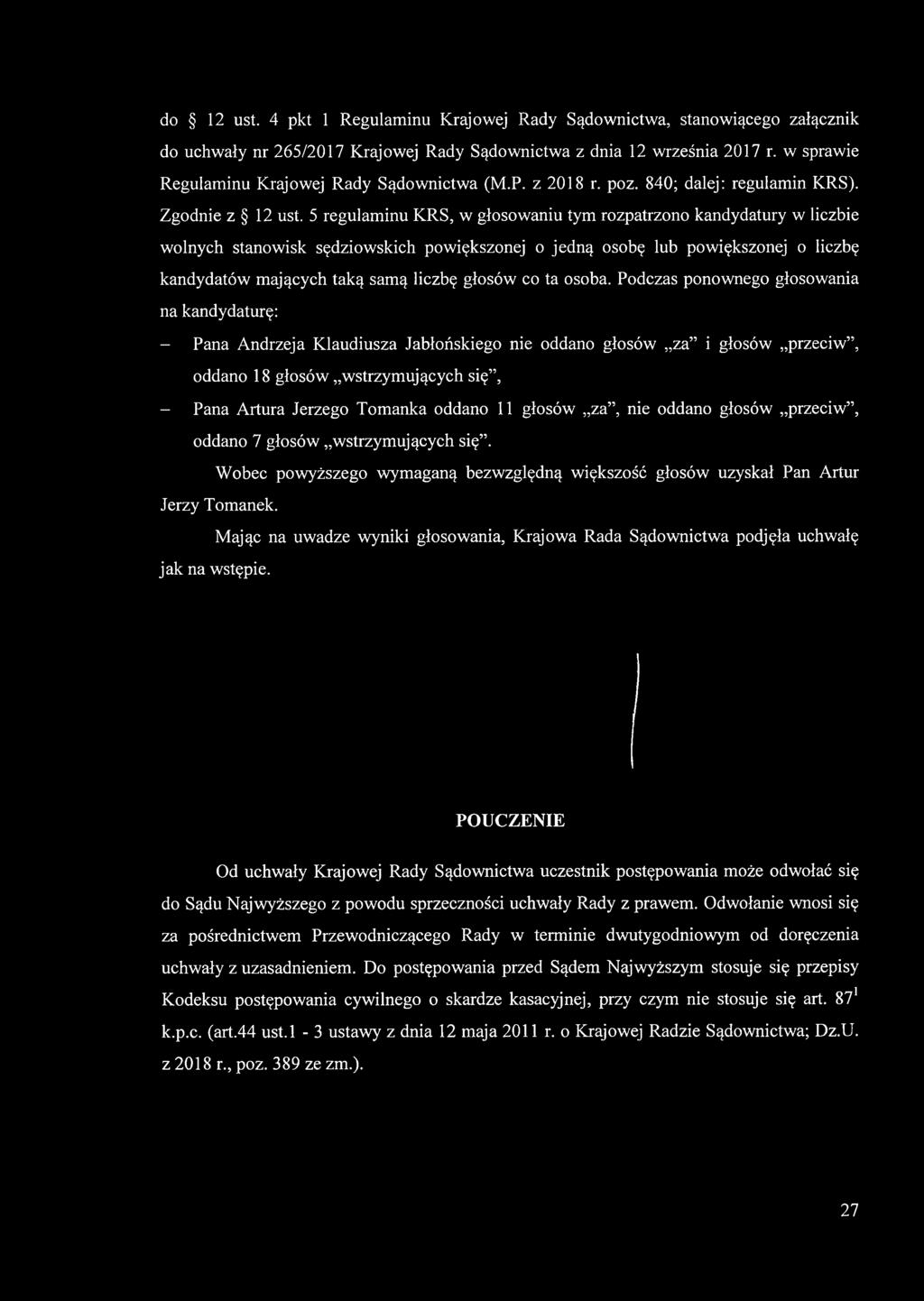 5 regulaminu KRS, w głosowaniu tym rozpatrzono kandydatury w liczbie wolnych stanowisk sędziowskich powiększonej o jedną osobę lub powiększonej o liczbę kandydatów mających taką samą liczbę głosów co