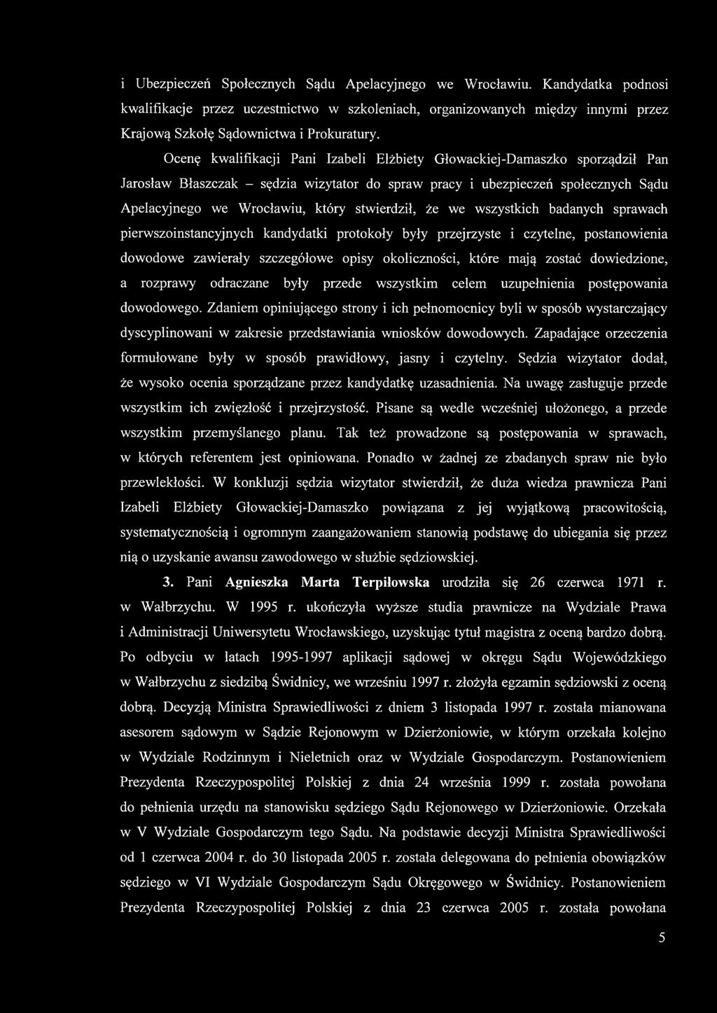 stwierdził, że we wszystkich badanych sprawach pierwszoinstancyjnych kandydatki protokoły były przejrzyste i czytelne, postanowienia dowodowe zawierały szczegółowe opisy okoliczności, które mają