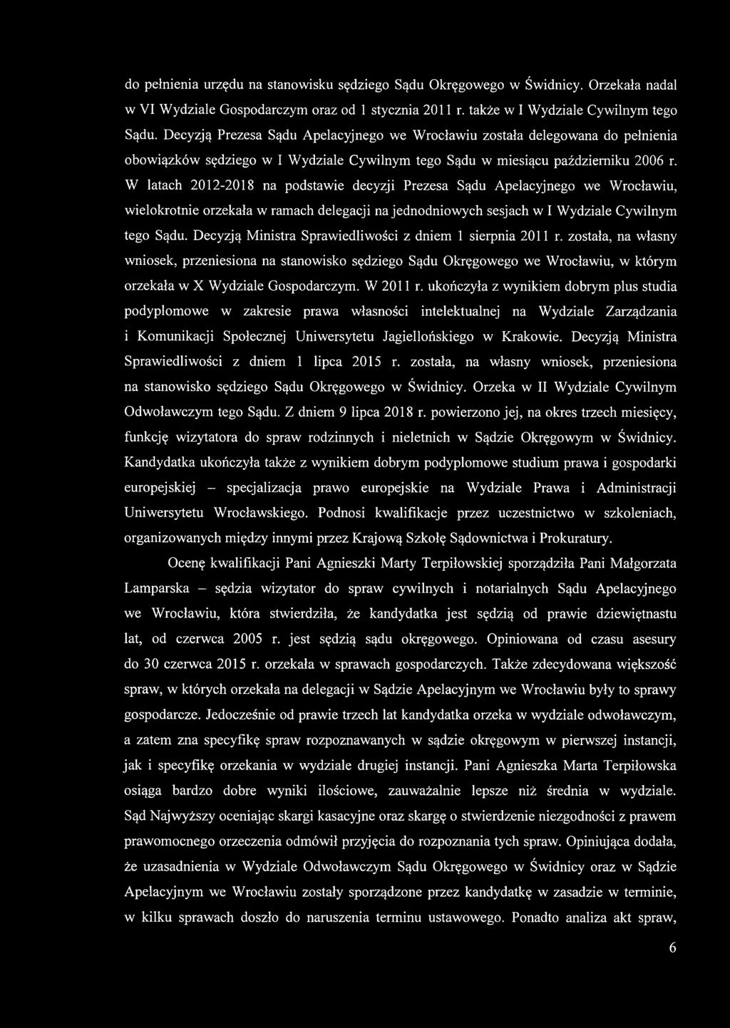 W latach 2012-2018 na podstawie decyzji Prezesa Sądu Apelacyjnego we Wrocławiu, wielokrotnie orzekała w ramach delegacji na jednodniowych sesjach w I Wydziale Cywilnym tego Sądu.