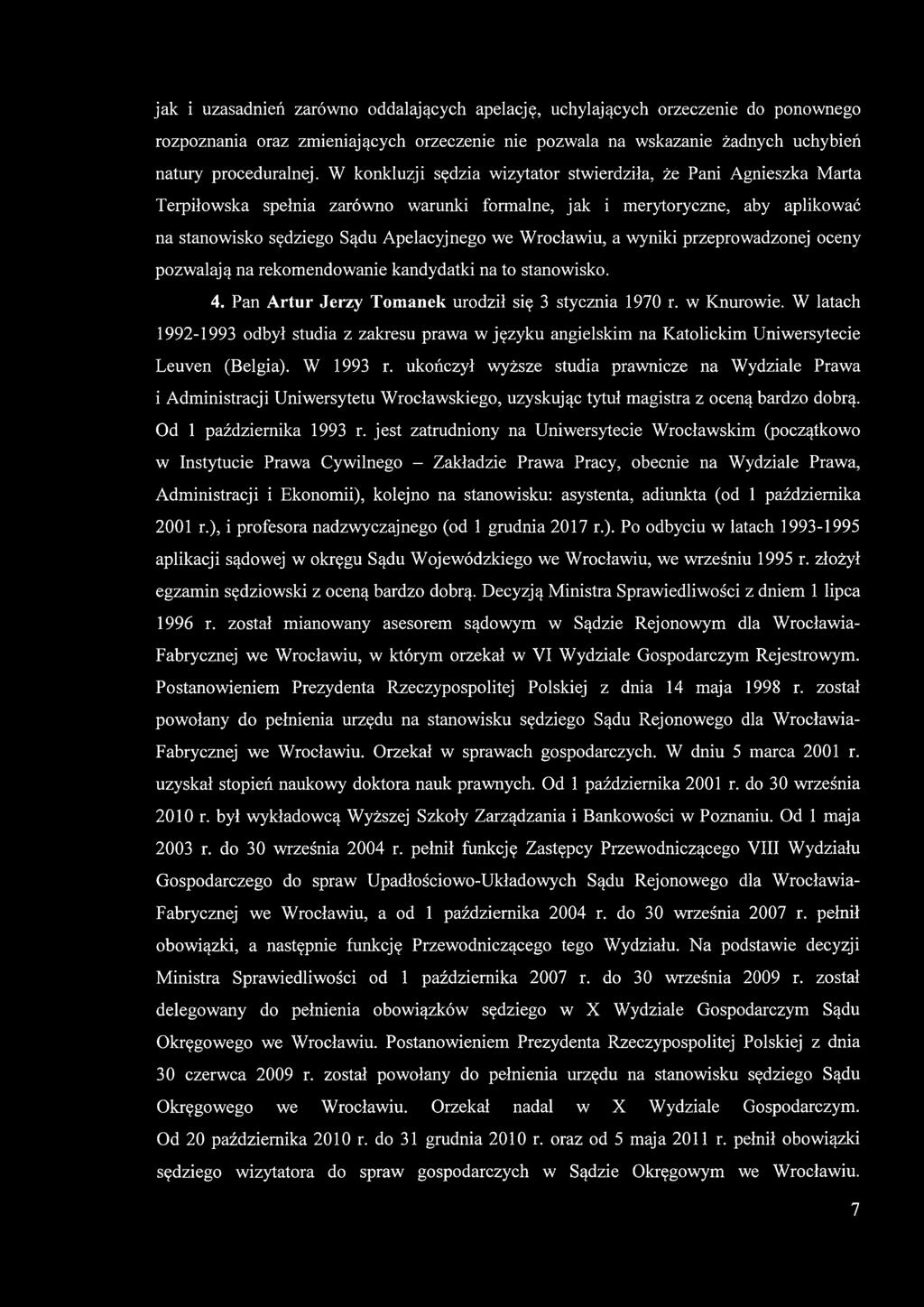 Wrocławiu, a wyniki przeprowadzonej oceny pozwalają na rekomendowanie kandydatki na to stanowisko. 4. Pan Artur Jerzy Tomanek urodził się 3 stycznia 1970 r. w Knurowie.