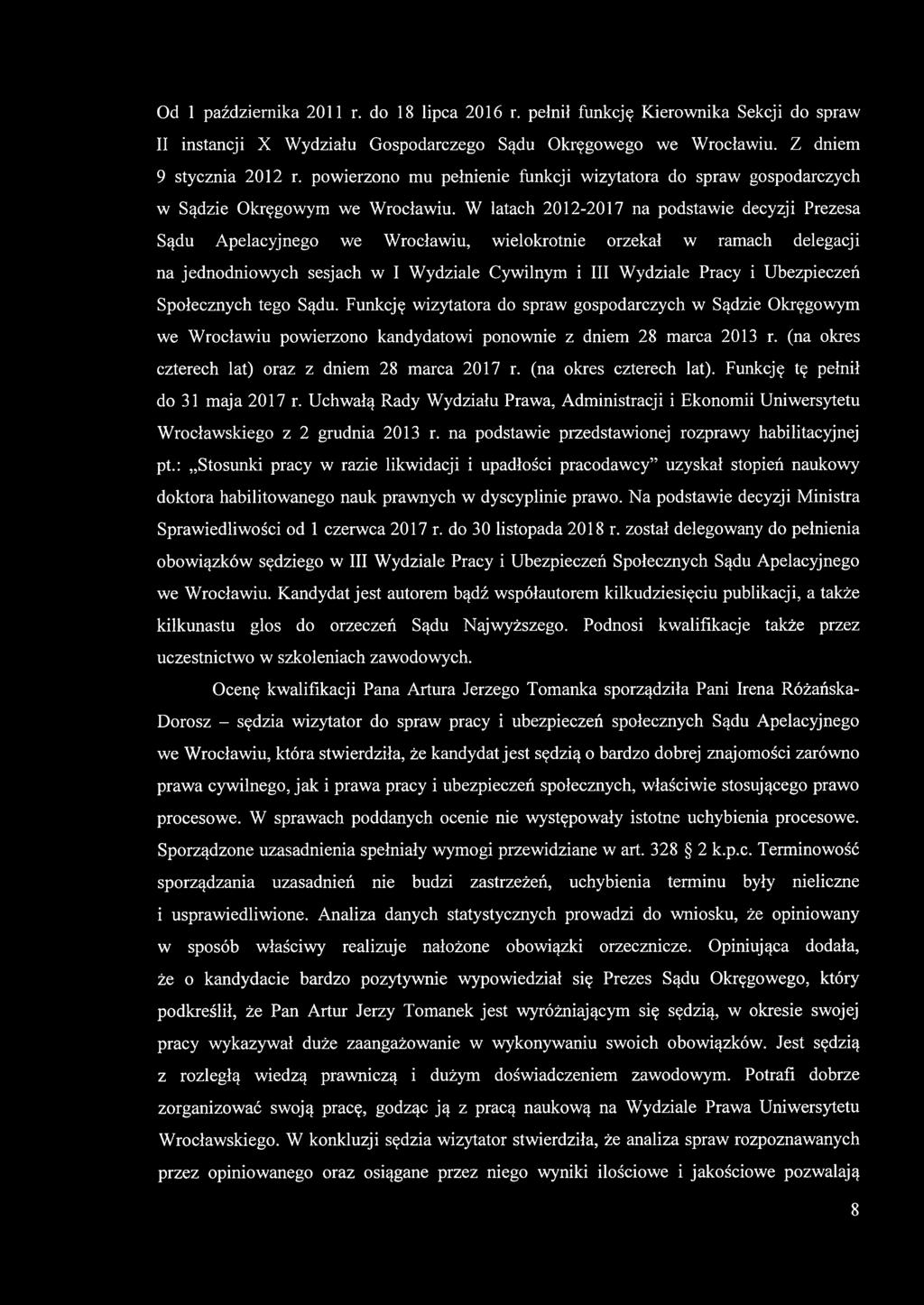 W latach 2012-2017 na podstawie decyzji Prezesa Sądu Apelacyjnego we Wrocławiu, wielokrotnie orzekał w ramach delegacji na jednodniowych sesjach w I Wydziale Cywilnym i III Wydziale Pracy i