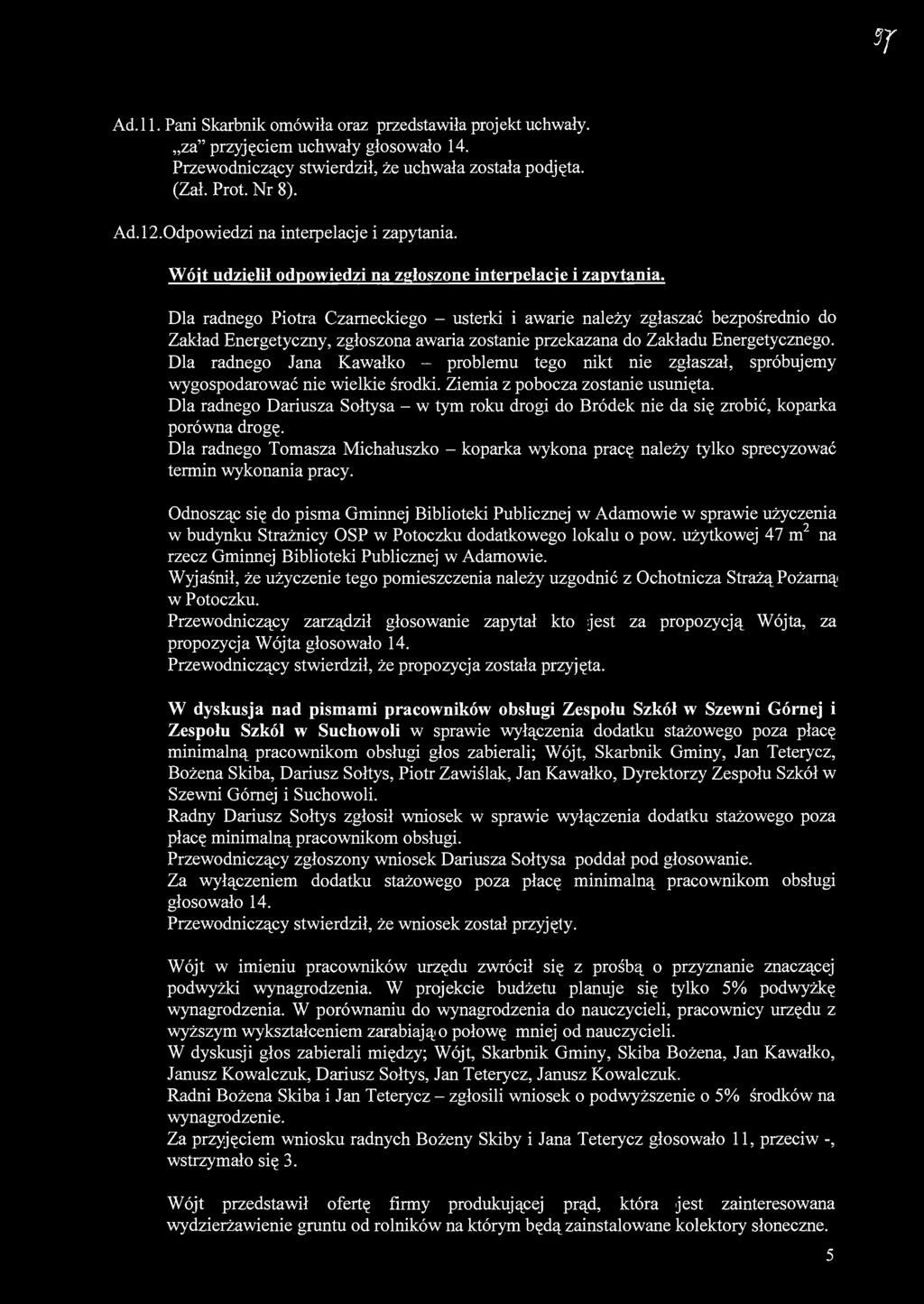 Dla radnego Piotra Czarneckiego - usterki i awarie należy zgłaszać bezpośrednio do Zakład Energetyczny, zgłoszona awaria zostanie przekazana do Zakładu Energetycznego.