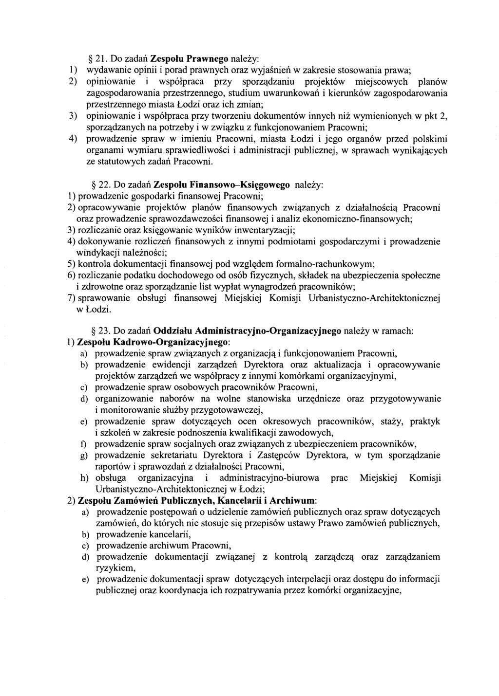 21. Do zadan Zespolu Prawn ego nalezy: I) wydawanie opinii i porad prawnych oraz wyjasnien w zakresie stosowania prawa; 2) opmlowanie i wsp6lpraca przy sporz<ldzaniu projekt6w miejscowych plan6w