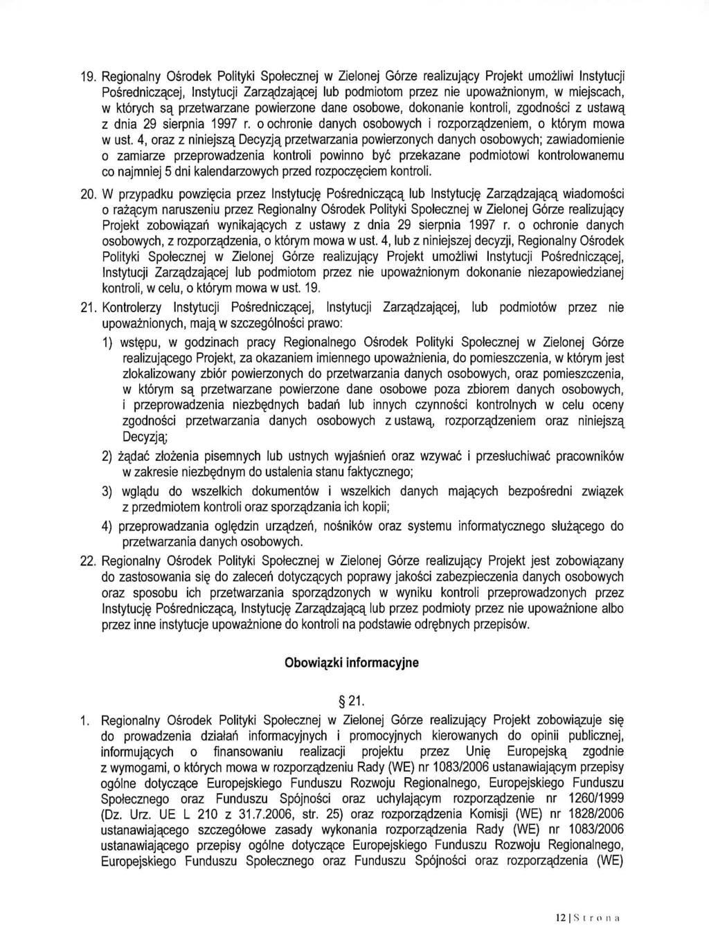 19. Regionalny Osrodek Polityki Spotecznej w Zielonej Gorze realizujacy Projekt umozliwi Instytucji Posredniczacej, Instytucji Zarzadzajacej lub podmiotom przez nie upowaznionym, w miejscach, w