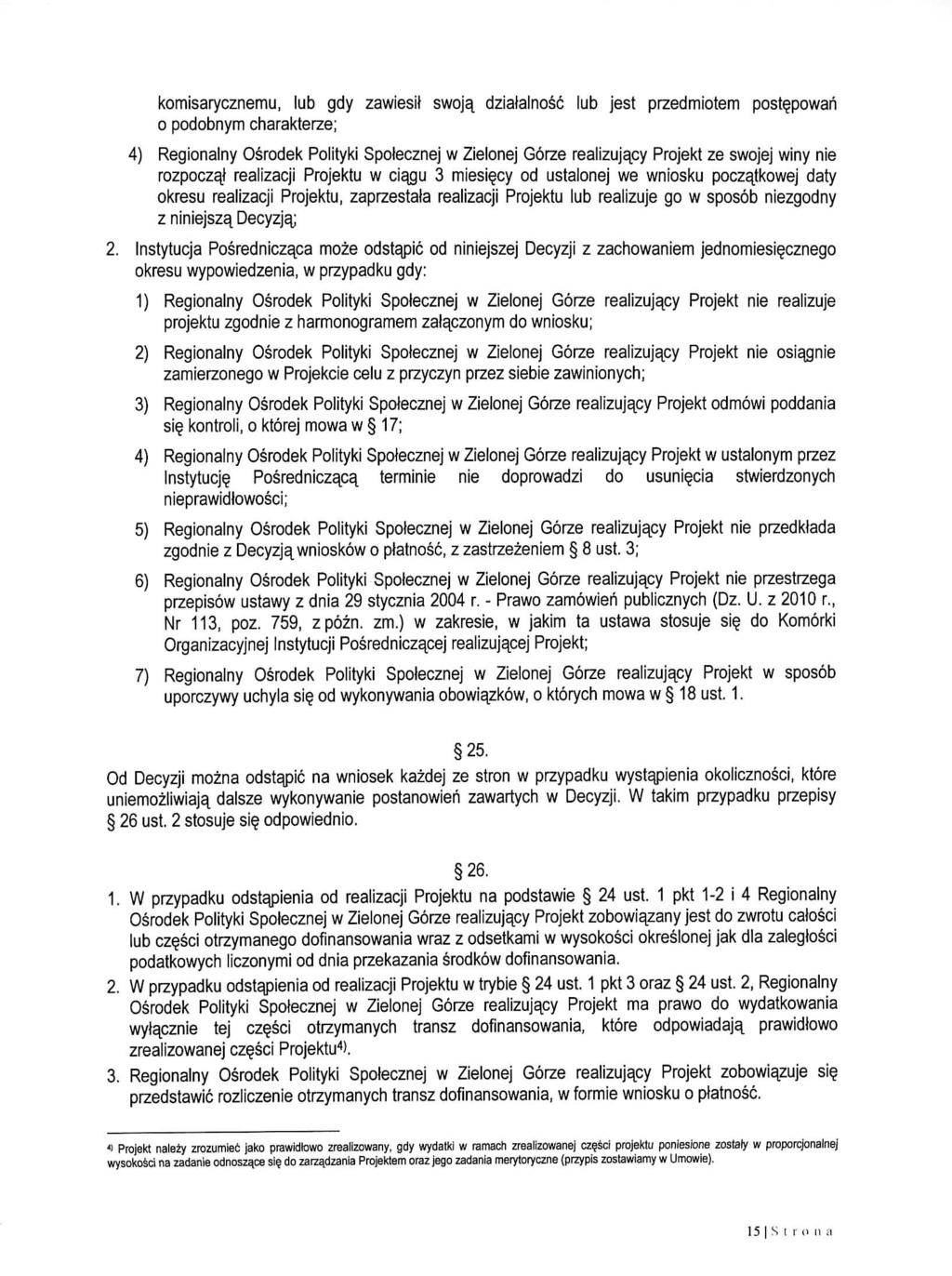 komisarycznemu, lub gdy zawiesil swoja, dziatalnosc lub jest przedmiotem post^powan o podobnym charakterze; 4) Regionalny Osrodek Polityki Spolecznej w Zielonej Gorze realizujacy Projekt ze swojej