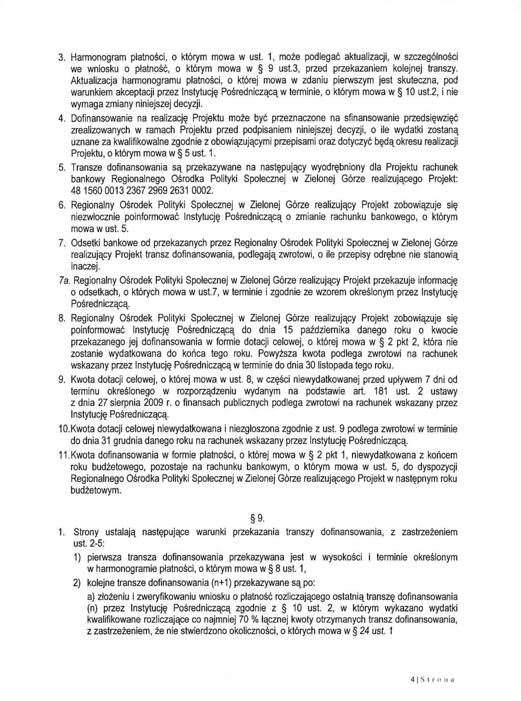 3. Harmonogram ptatnosci, o ktorym mowa w ust. 1, moze podlegac aktualizacji, w szczegolnosci we wniosku o platnosc, o ktorym mowa w 9 ust.3, przed przekazaniem kolejnej transzy.