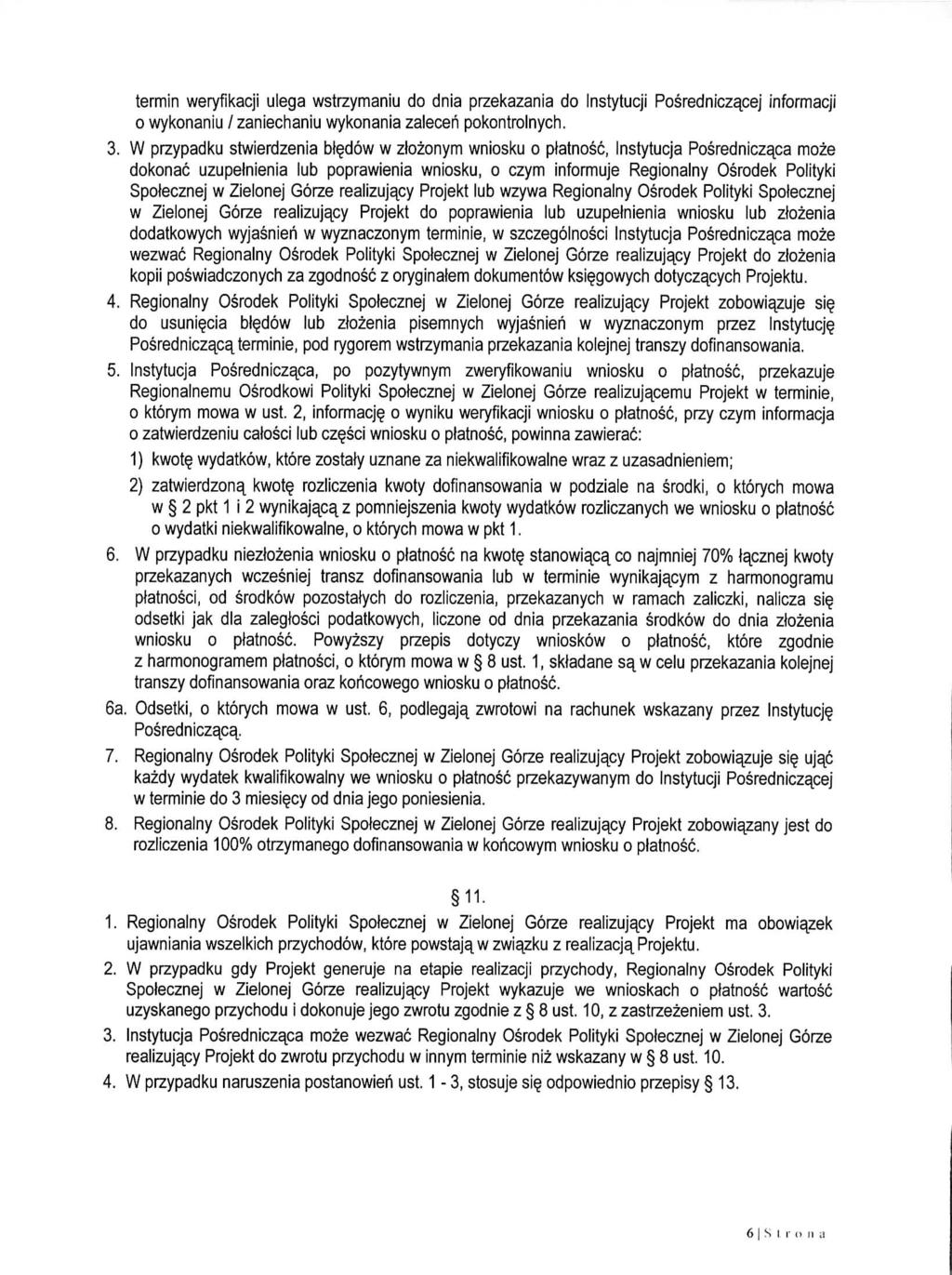 termin weryfikacji ulega wstrzymaniu do dnia przekazania do Instytucji Posredniczacej informacji o wykonaniu / zaniechaniu wykonania zaleceh pokontrolnych. 3.
