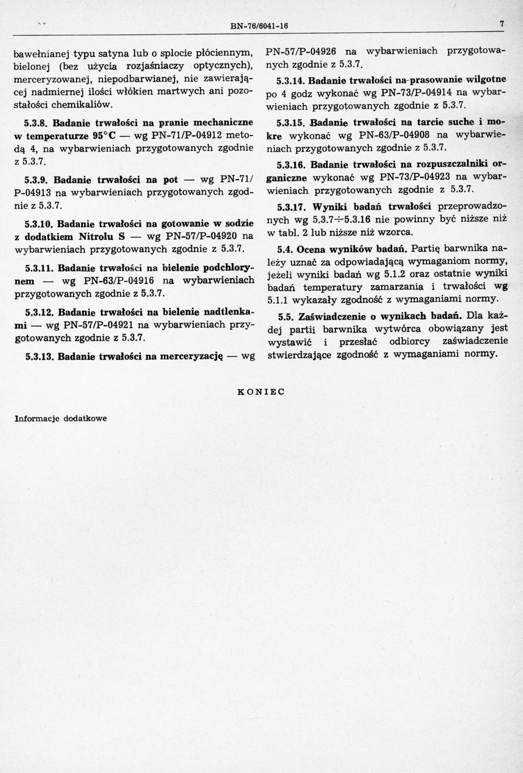 ' B76/604116 7 bawełnianej typu satyna lub o splocie płóciennym, bielonej (bez użycia rozjaśniaczy optycznych), merceryzowanej, niepodbarwianej, nie zawierającej nadmiernej ilości włókien martwych